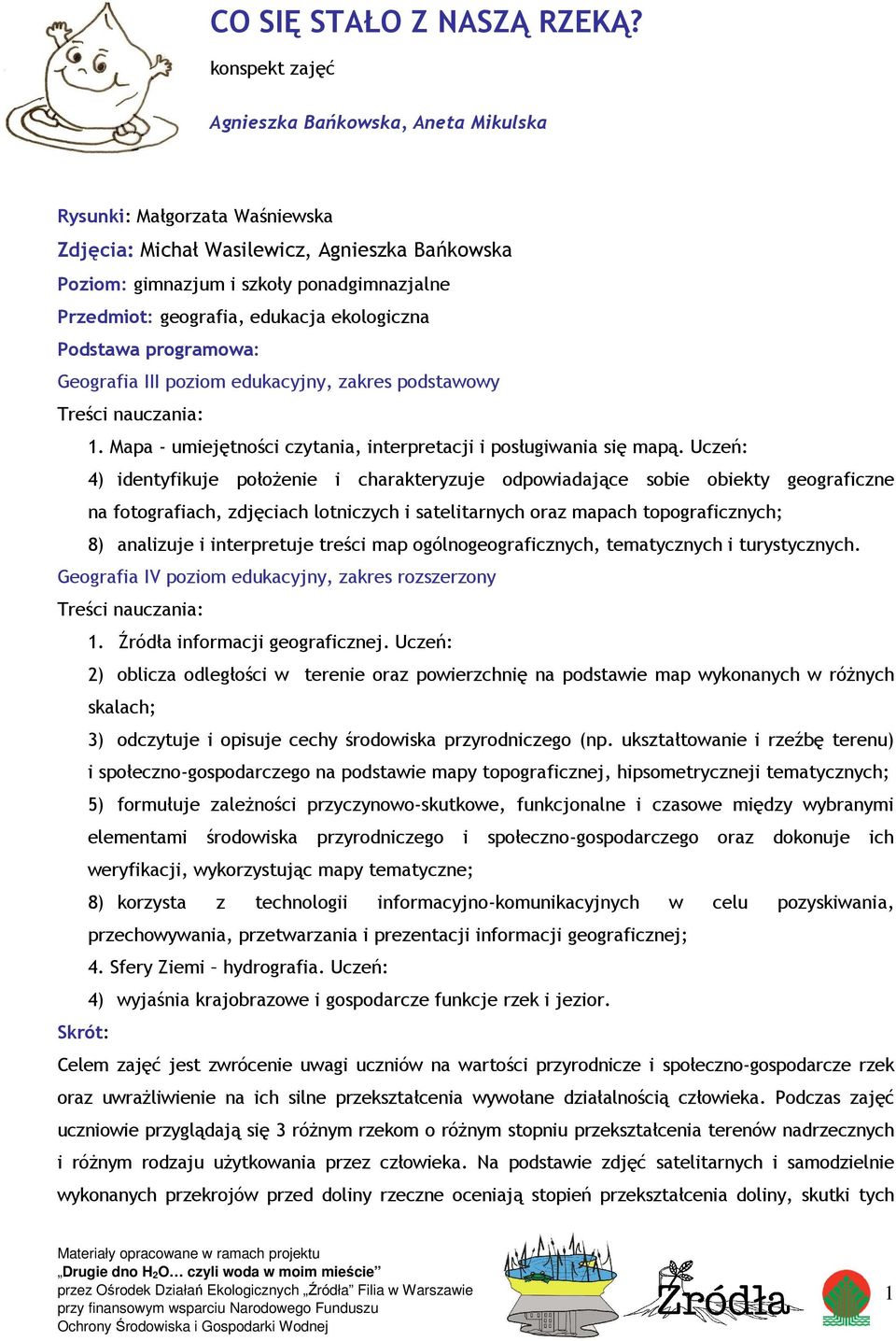 edukacja ekologiczna Podstawa programowa: Geografia III poziom edukacyjny, zakres podstawowy Treści nauczania: 1. Mapa - umiejętności czytania, interpretacji i posługiwania się mapą.