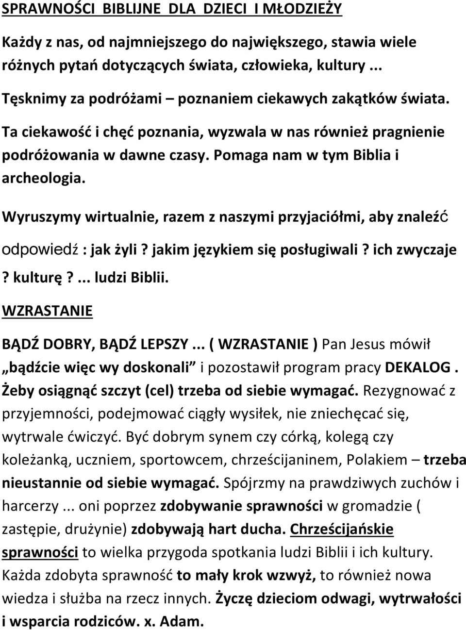 Wyruszymy wirtualnie, razem z naszymi przyjaciółmi, aby znaleźć odpowiedź : jak żyli? jakim językiem się posługiwali? ich zwyczaje? kulturę?... ludzi Biblii. WZRASTANIE BĄDŹ DOBRY, BĄDŹ LEPSZY.