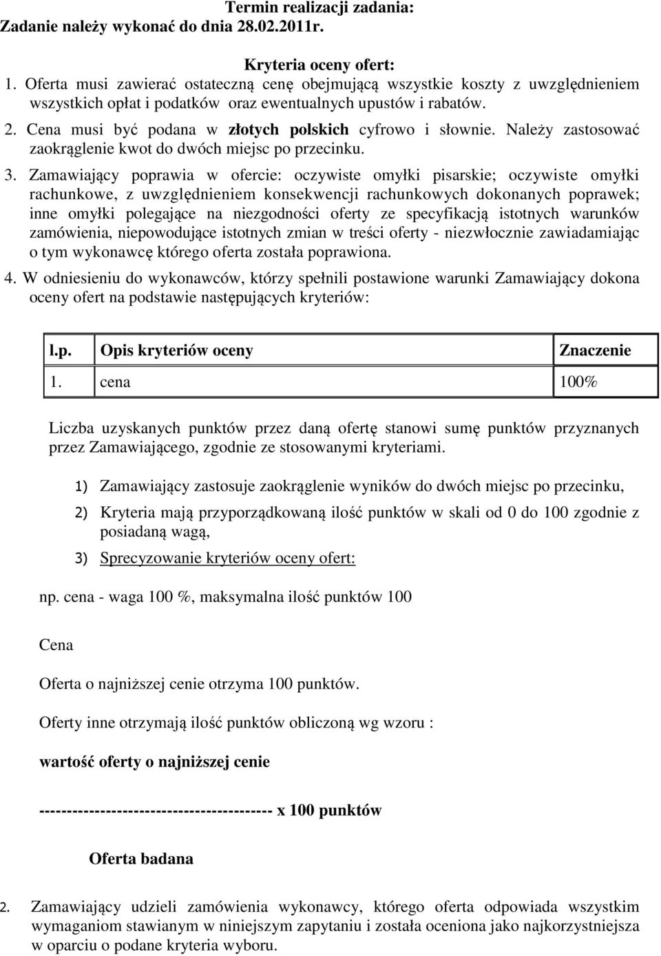 Cena musi być podana w złotych polskich cyfrowo i słownie. Należy zastosować zaokrąglenie kwot do dwóch miejsc po przecinku. 3.