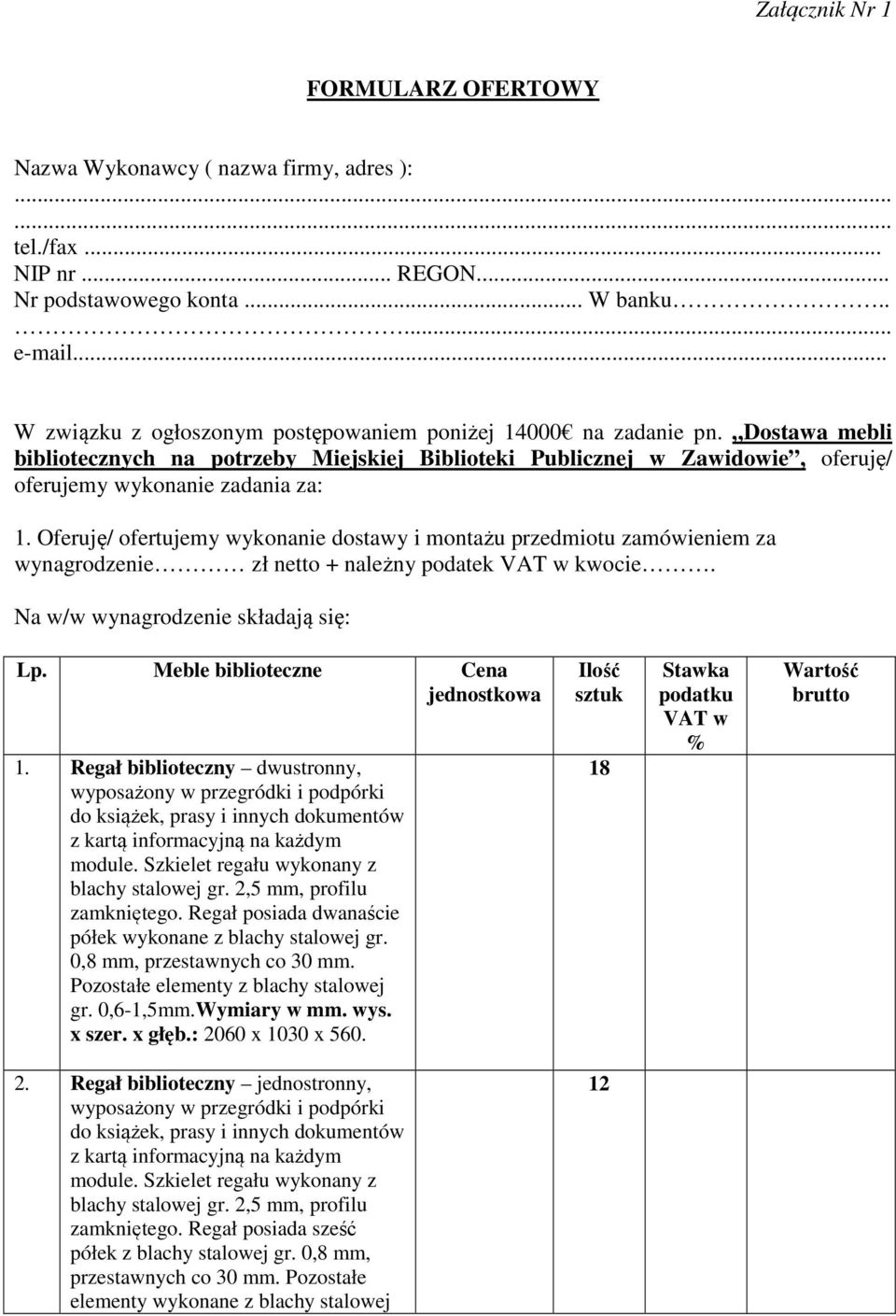 Oferuję/ ofertujemy wykonanie dostawy i montażu przedmiotu zamówieniem za wynagrodzenie zł netto + należny podatek VAT w kwocie. Na w/w wynagrodzenie składają się: Lp.