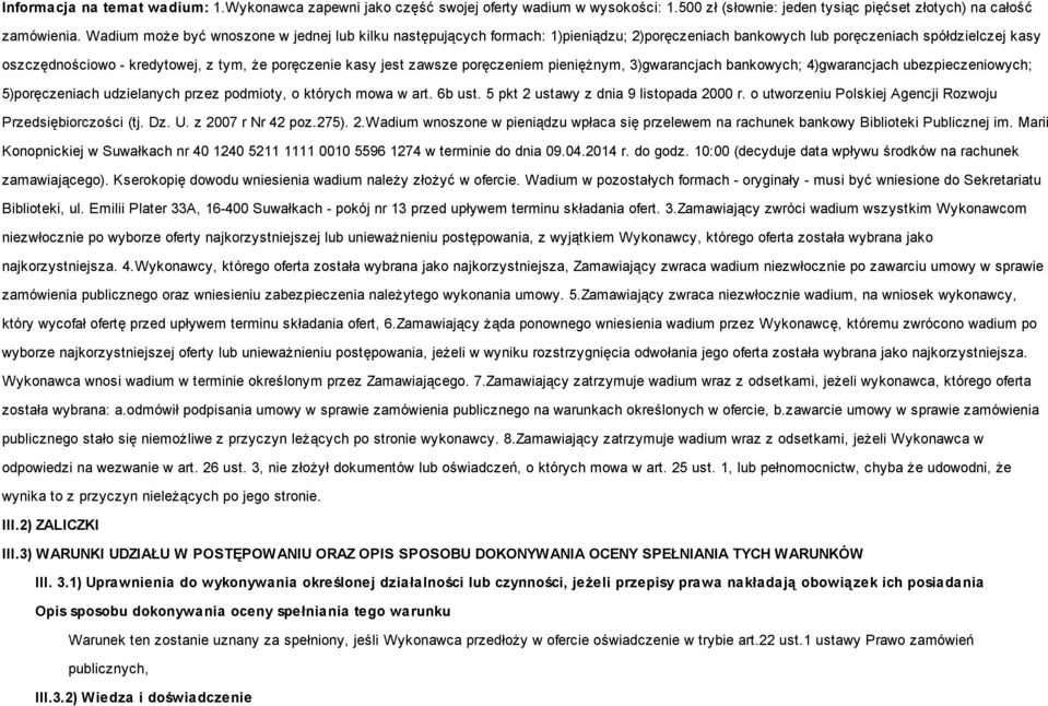 jest zawsze poręczeniem pieniężnym, 3)gwarancjach bankowych; 4)gwarancjach ubezpieczeniowych; 5)poręczeniach udzielanych przez podmioty, o których mowa w art. 6b ust.