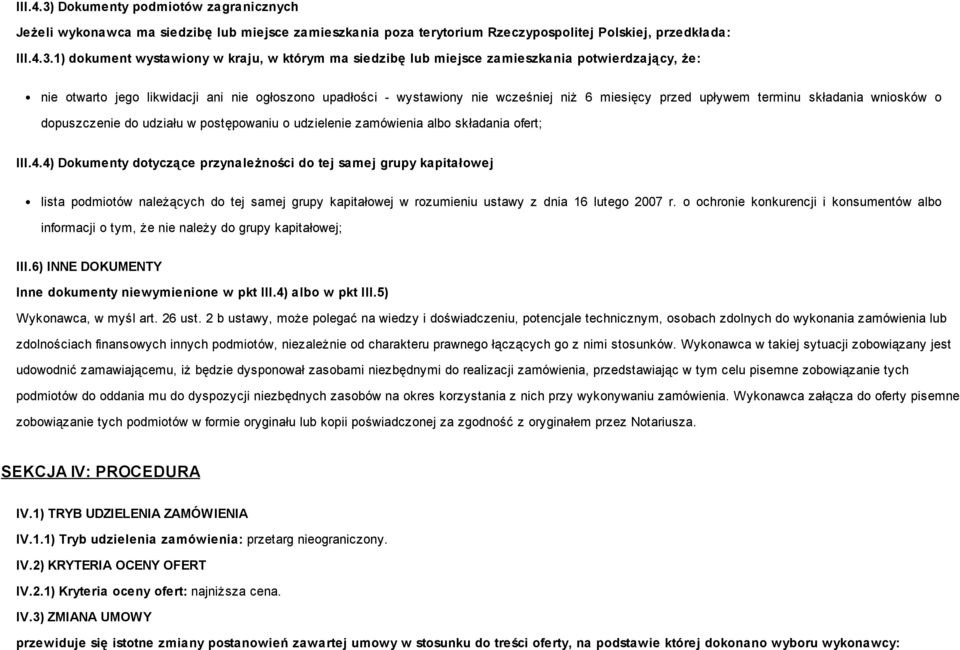 1) dokument wystawiony w kraju, w którym ma siedzibę lub miejsce zamieszkania potwierdzający, że: nie otwarto jego likwidacji ani nie ogłoszono upadłości - wystawiony nie wcześniej niż 6 miesięcy