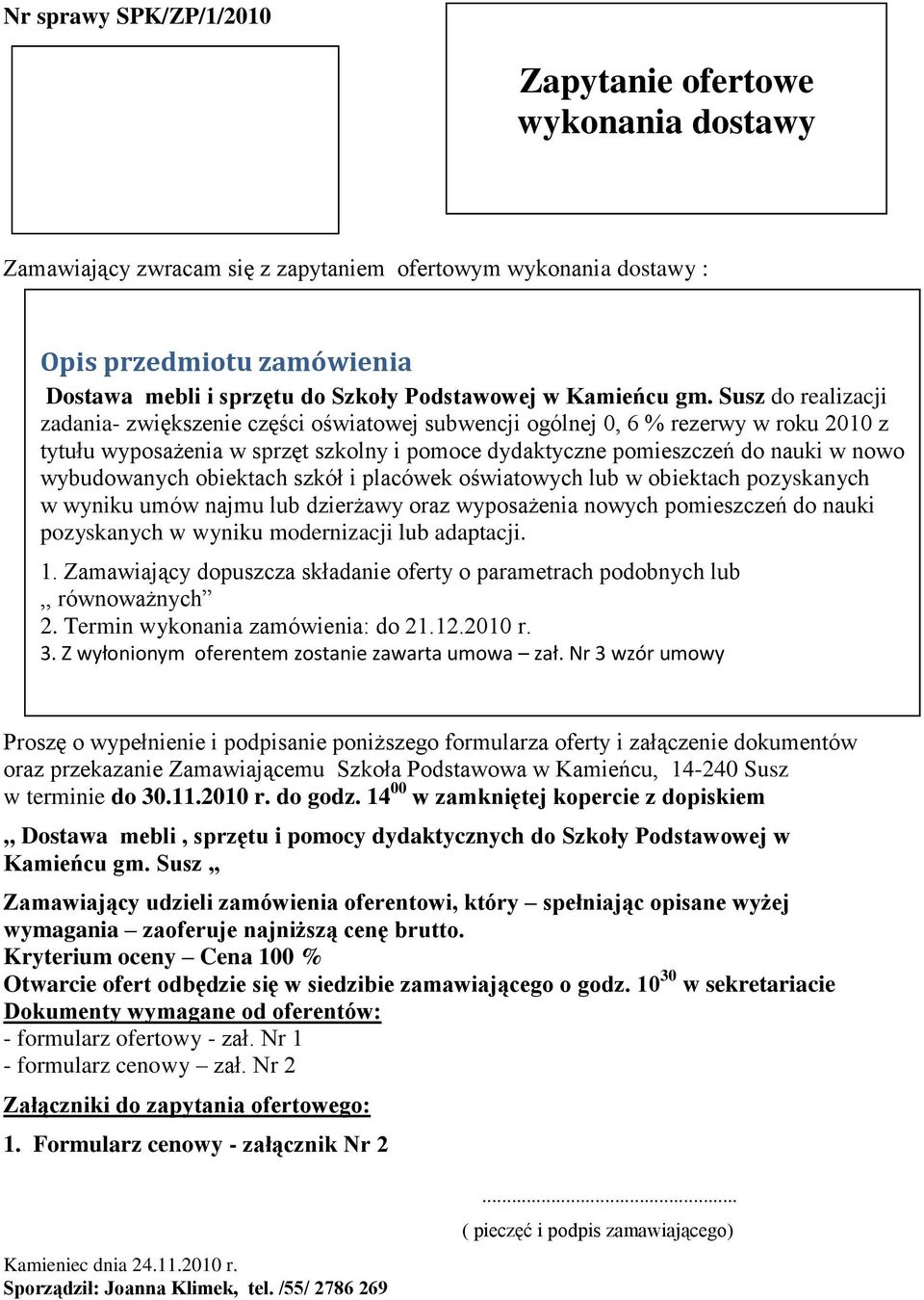 Susz do realizacji zadania- zwiększenie części oświatowej subwencji ogólnej 0, 6 % rezerwy w roku 2010 z tytułu wyposażenia w sprzęt szkolny i pomoce dydaktyczne pomieszczeń do nauki w nowo