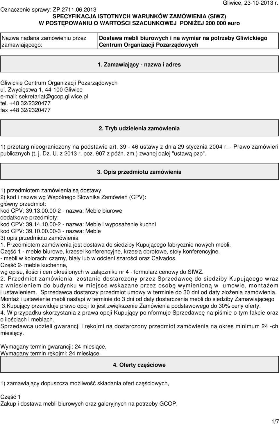 potrzeby Gliwickiego Centrum Organizacji Pozarządowych 1. Zamawiający - nazwa i adres Gliwickie Centrum Organizacji Pozarządowych ul. Zwycięstwa 1, 44-100 Gliwice e-mail: sekretariat@gcop.gliwice.