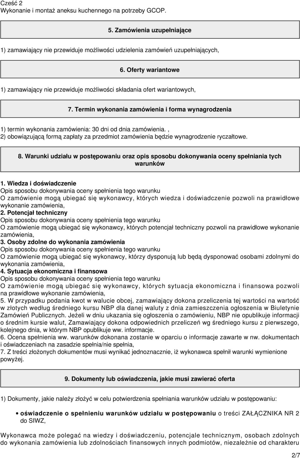 , 2) obowiązującą formą zapłaty za przedmiot zamówienia będzie wynagrodzenie ryczałtowe. 8. Warunki udziału w postępowaniu oraz opis sposobu dokonywania oceny spełniania tych warunków 1.