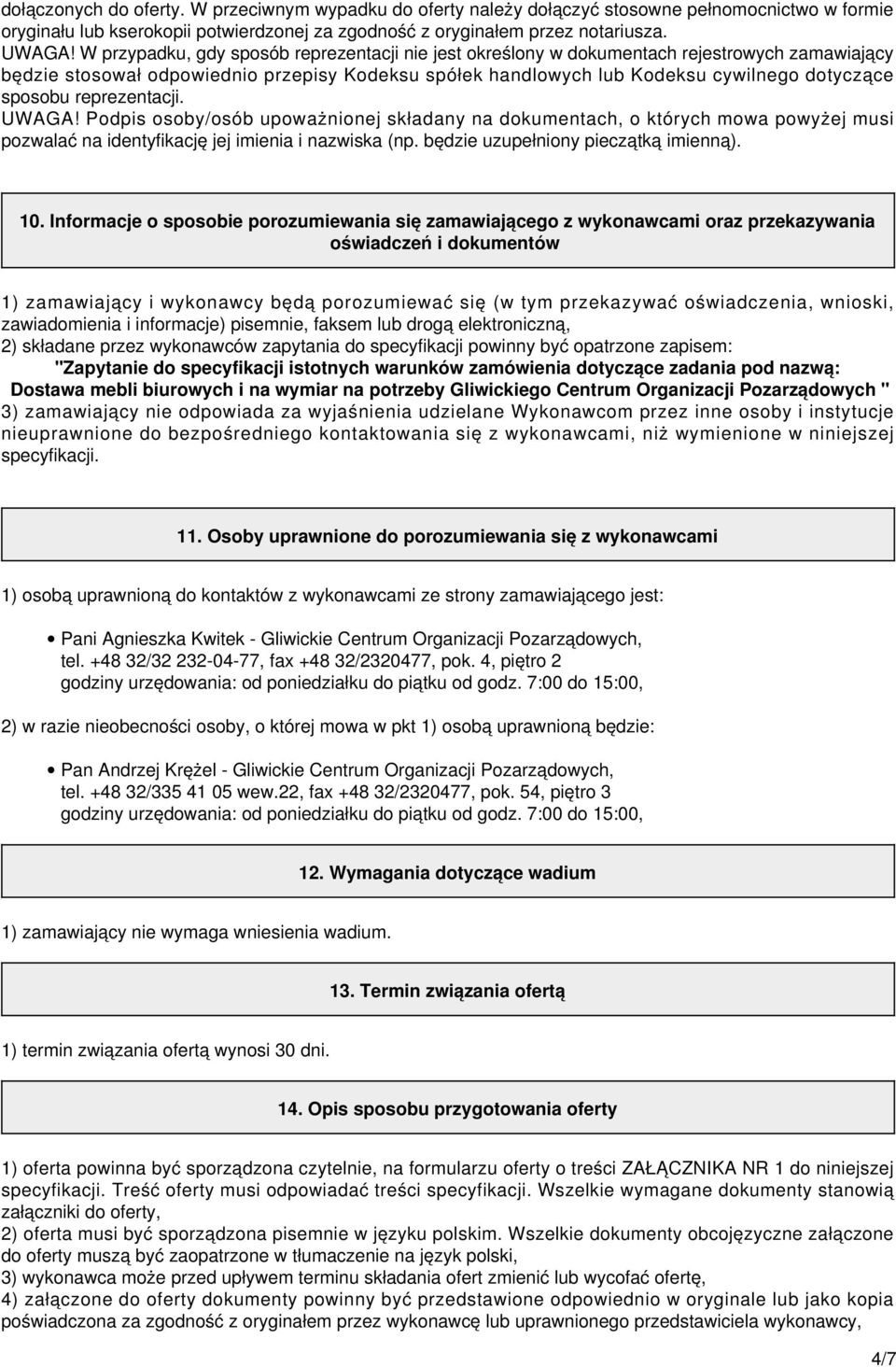 reprezentacji. UWAGA! Podpis osoby/osób upoważnionej składany na dokumentach, o których mowa powyżej musi pozwalać na identyfikację jej imienia i nazwiska (np. będzie uzupełniony pieczątką imienną).