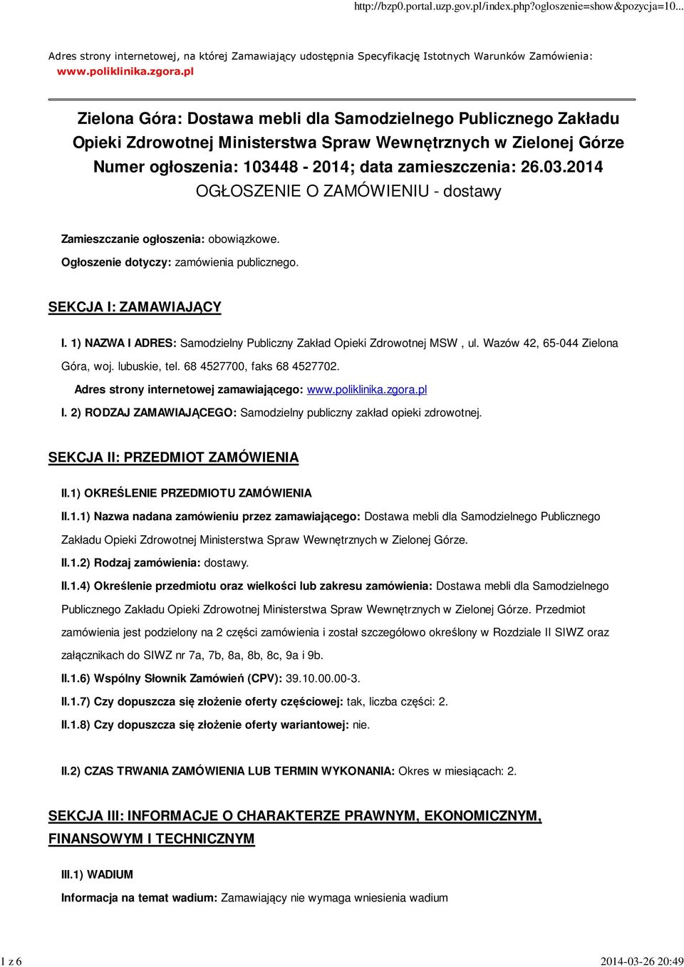 48-2014; data zamieszczenia: 26.03.2014 OGŁOSZENIE O ZAMÓWIENIU - dostawy Zamieszczanie ogłoszenia: obowiązkowe. Ogłoszenie dotyczy: zamówienia publicznego. SEKCJA I: ZAMAWIAJĄCY I.