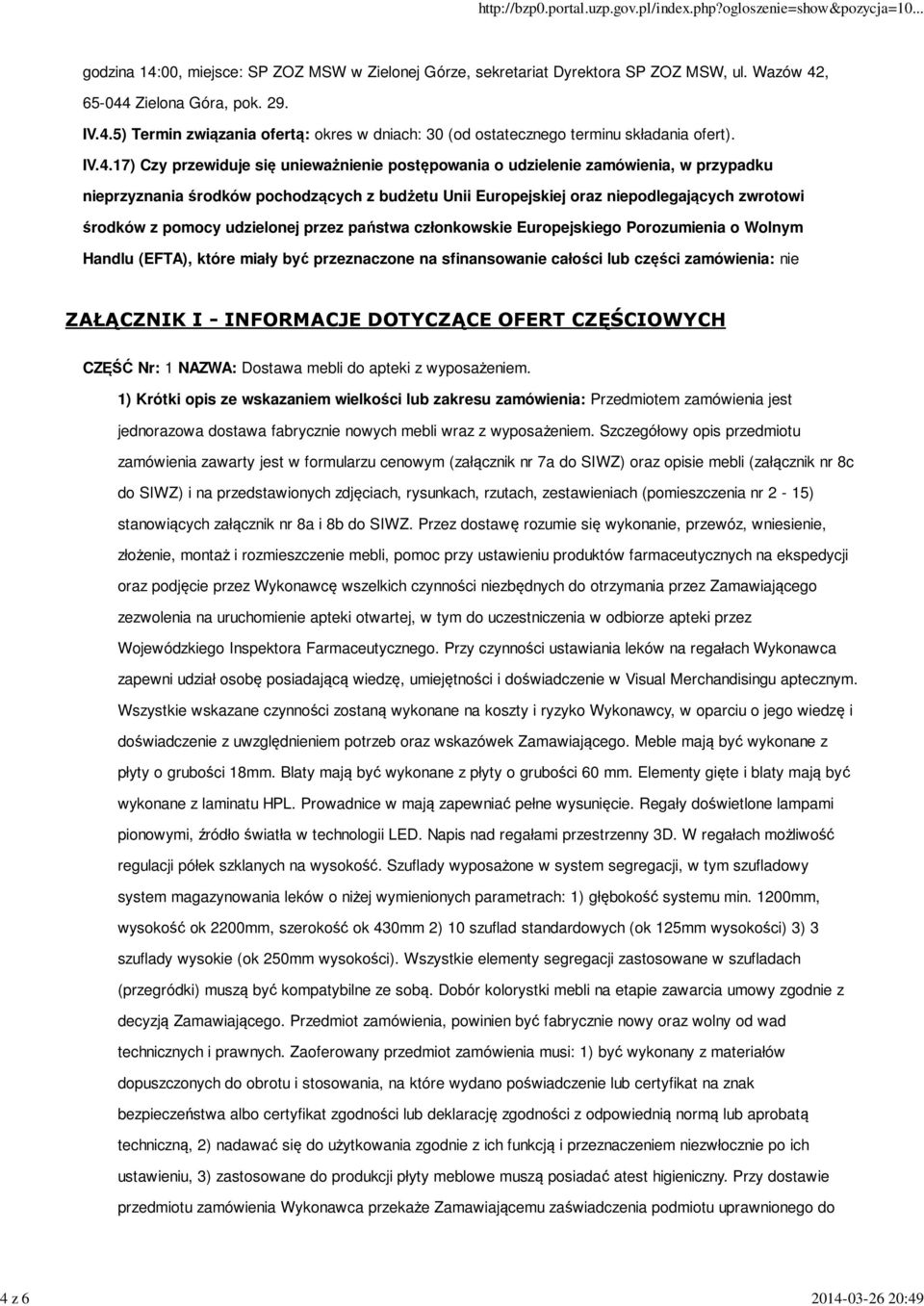 pomocy udzielonej przez państwa członkowskie Europejskiego Porozumienia o Wolnym Handlu (EFTA), które miały być przeznaczone na sfinansowanie całości lub części zamówienia: nie ZAŁĄCZNIK I -