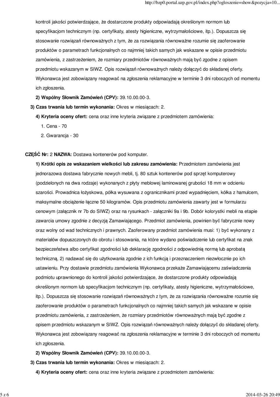 przedmiotu zamówienia, z zastrzeżeniem, że rozmiary przedmiotów równoważnych mają być zgodne z opisem przedmiotu wskazanym w SIWZ. Opis rozwiązań równoważnych należy dołączyć do składanej oferty.