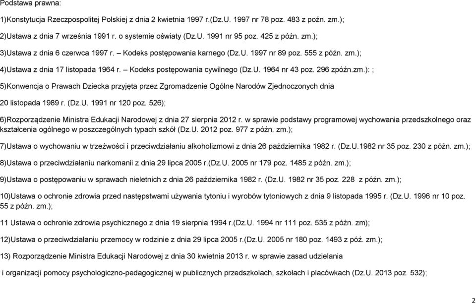 296 zpóźn.zm.): ; 5)Konwencja o Prawach Dziecka przyjęta przez Zgromadzenie Ogólne Narodów Zjednoczonych dnia 20 listopada 1989 r. (Dz.U. 1991 nr 120 poz.