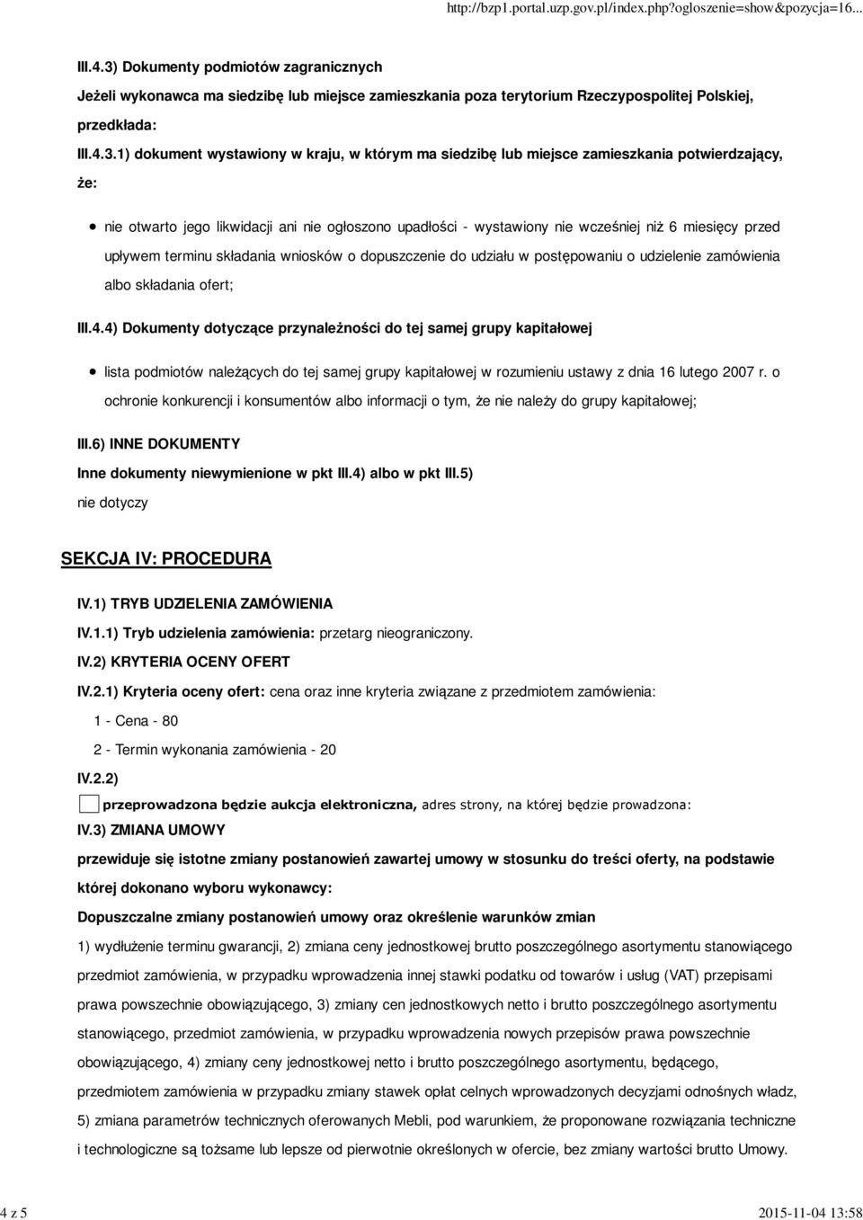 Dokumenty podmiotów zagranicznych Jeżeli wykonawca ma siedzibę lub miejsce zamieszkania poza terytorium Rzeczypospolitej Polskiej, przedkłada: III.4.3.