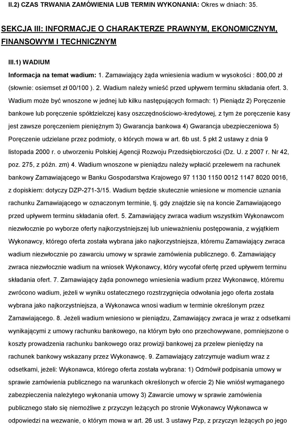 Wadium mże być wnszne w jednej lub kilku następujących frmach: 1) Pieniądz 2) Pręczenie bankwe lub pręczenie spółdzielczej kasy szczędnściw-kredytwej, z tym że pręczenie kasy jest zawsze pręczeniem