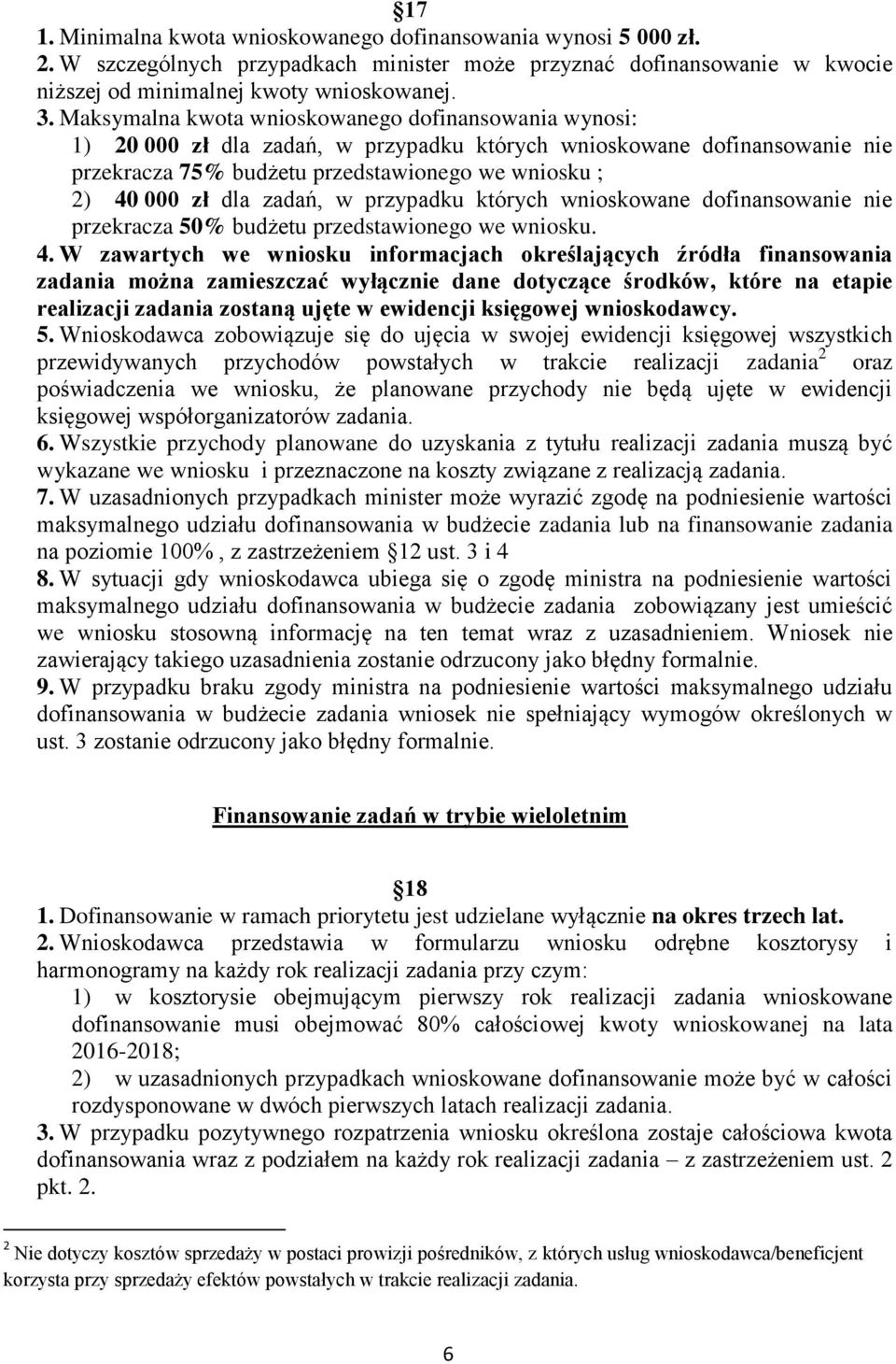 zadań, w przypadku których wnioskowane dofinansowanie nie przekracza 50% budżetu przedstawionego we wniosku. 4.