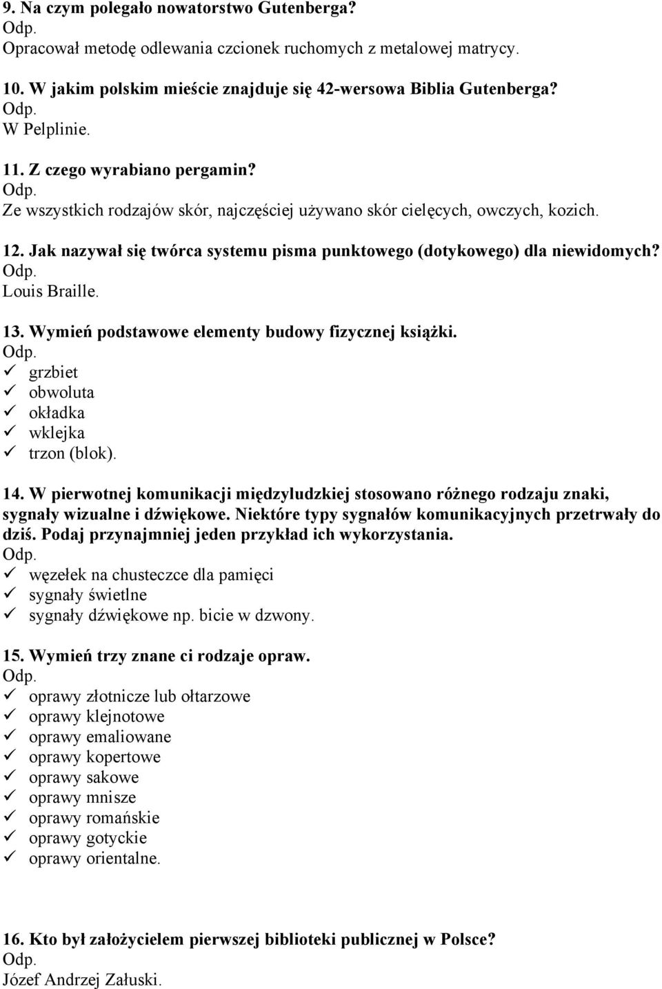 Louis Braille. 13. Wymień podstawowe elementy budowy fizycznej książki. grzbiet obwoluta okładka wklejka trzon (blok). 14.