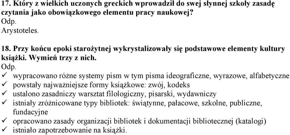 wypracowano różne systemy pism w tym pisma ideograficzne, wyrazowe, alfabetyczne powstały najważniejsze formy książkowe: zwój, kodeks ustalono zasadniczy warsztat