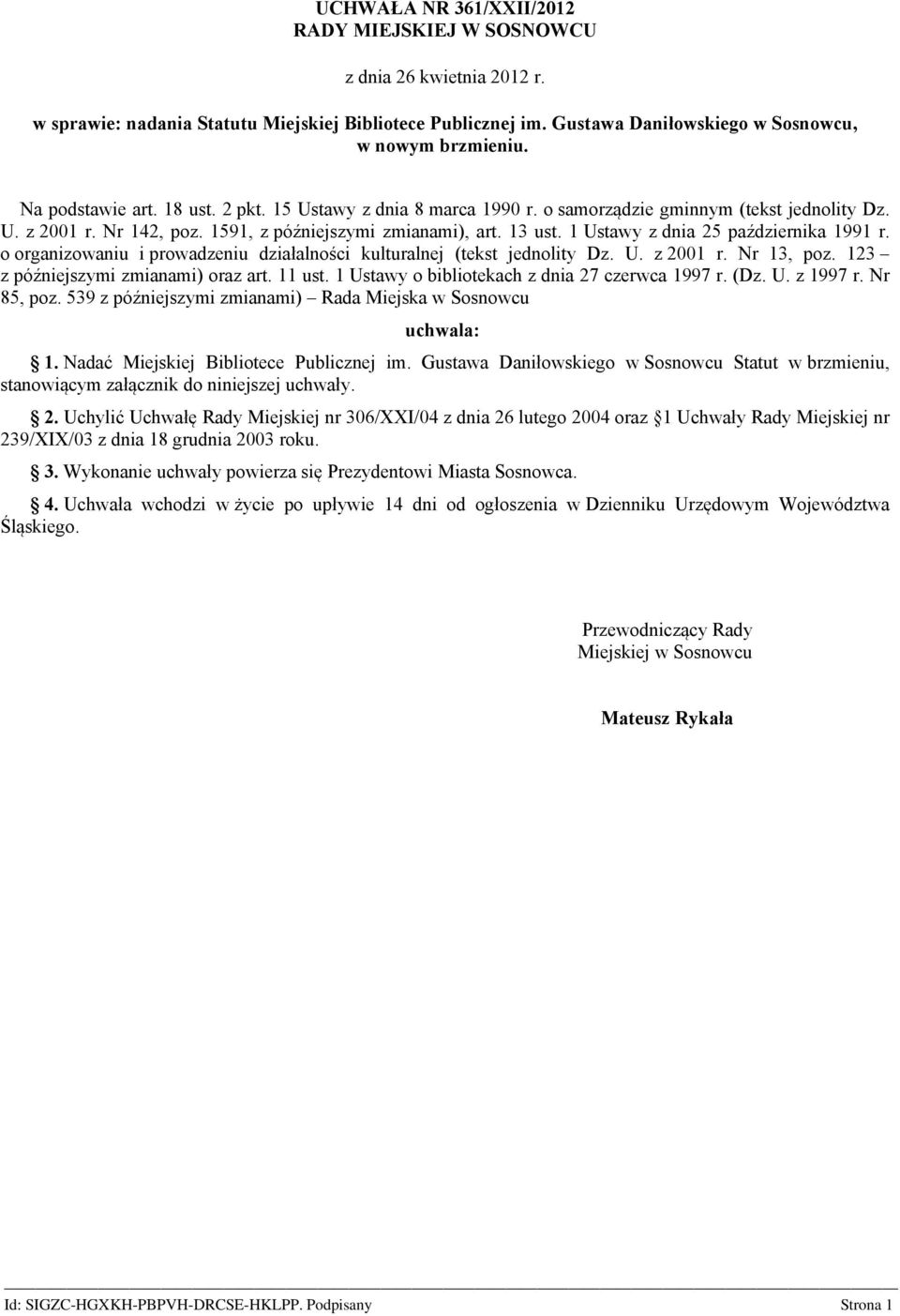 1 Ustawy z dnia 25 października 1991 r. o organizowaniu i prowadzeniu działalności kulturalnej (tekst jednolity Dz. U. z 2001 r. Nr 13, poz. 123 z późniejszymi zmianami) oraz art. 11 ust.