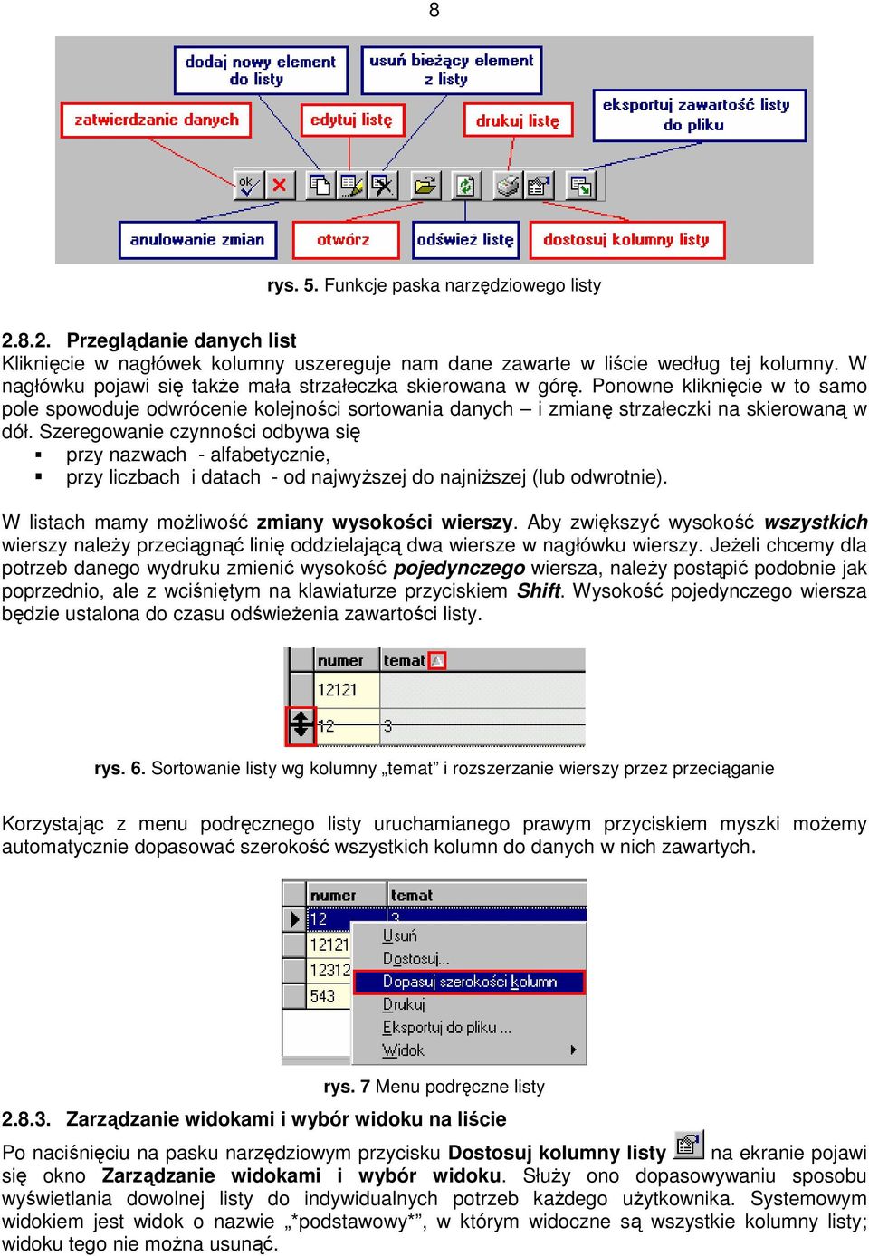 Szeregowanie czynności odbywa się przy nazwach - alfabetycznie, przy liczbach i datach - od najwyższej do najniższej (lub odwrotnie). W listach mamy możliwość zmiany wysokości wierszy.