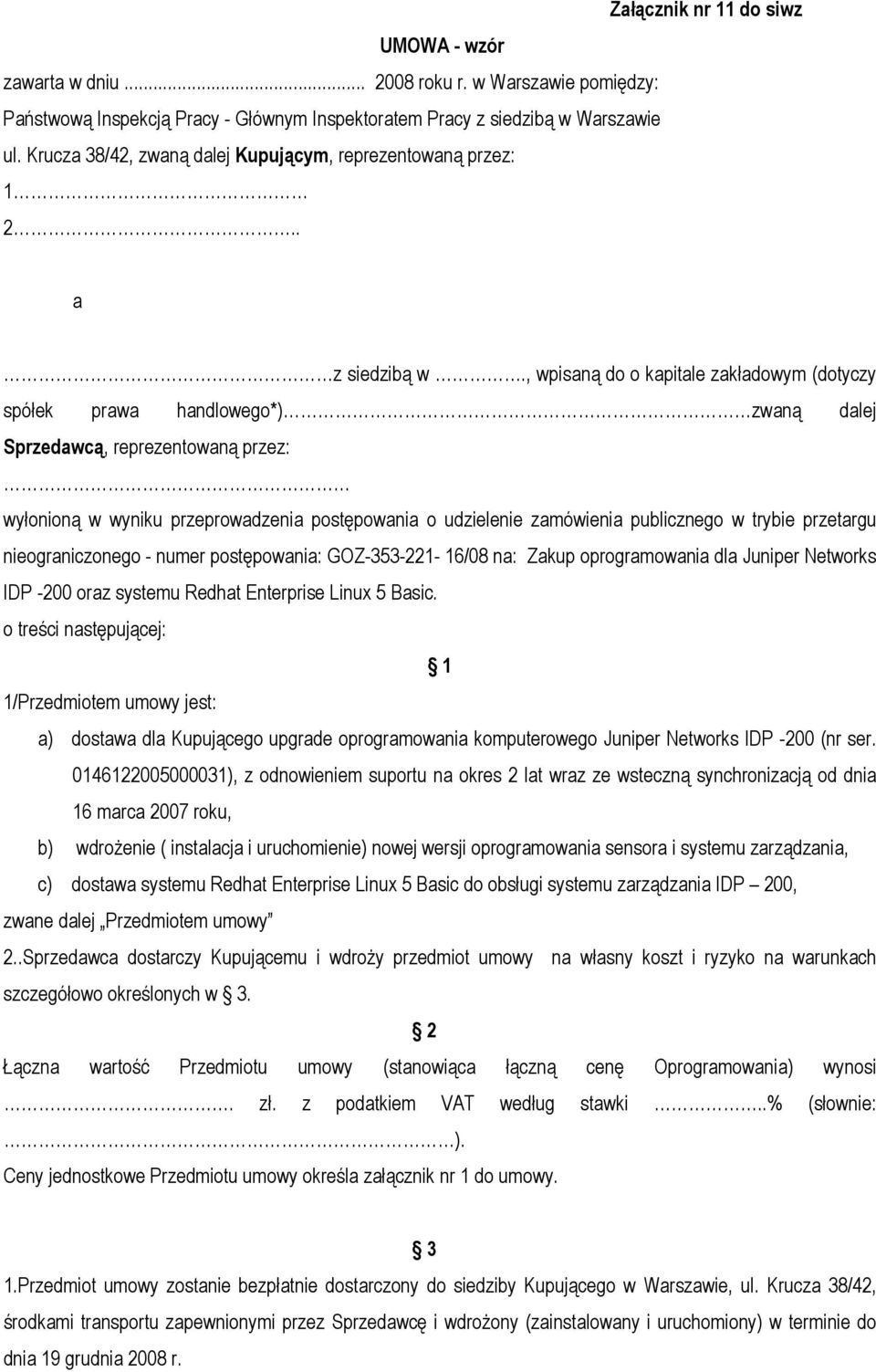 , wpisaną do o kapitale zakładowym (dotyczy spółek prawa handlowego*) zwaną dalej Sprzedawcą, reprezentowaną przez: wyłonioną w wyniku przeprowadzenia postępowania o udzielenie zamówienia publicznego