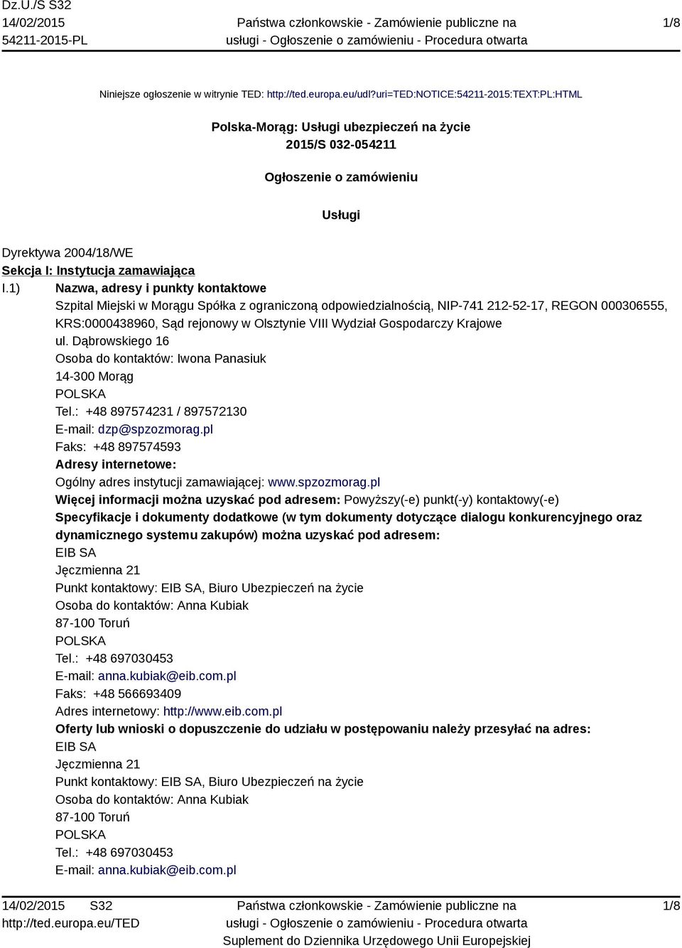 1) Nazwa, adresy i punkty kontaktowe Szpital Miejski w Morągu Spółka z ograniczoną odpowiedzialnością, NIP-741 212-52-17, REGON 000306555, KRS:0000438960, Sąd rejonowy w Olsztynie VIII Wydział