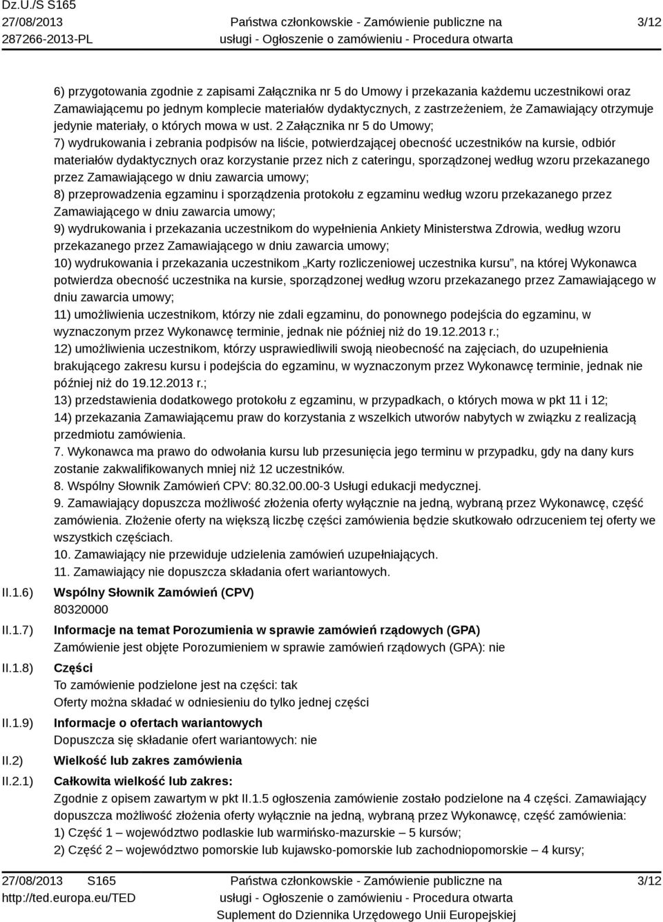 2 Załącznika nr 5 do Umowy; 7) wydrukowania i zebrania podpisów na liście, potwierdzającej obecność uczestników na kursie, odbiór materiałów dydaktycznych oraz korzystanie przez nich z cateringu,