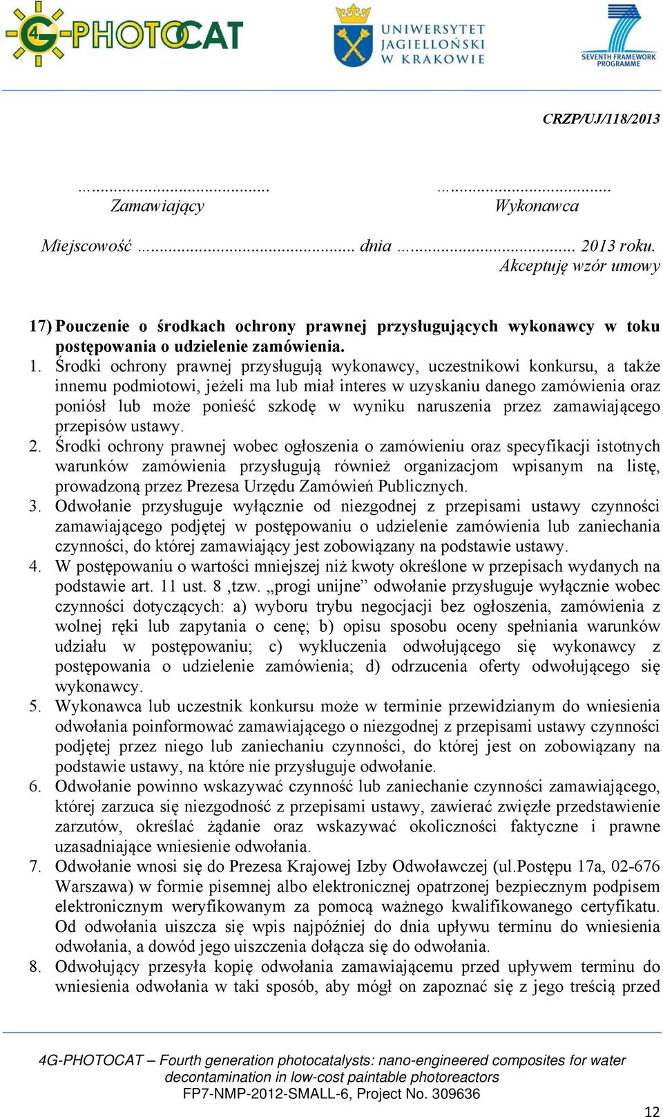 Środki ochrony prawnej przysługują wykonawcy, uczestnikowi konkursu, a także innemu podmiotowi, jeżeli ma lub miał interes w uzyskaniu danego zamówienia oraz poniósł lub może ponieść szkodę w wyniku