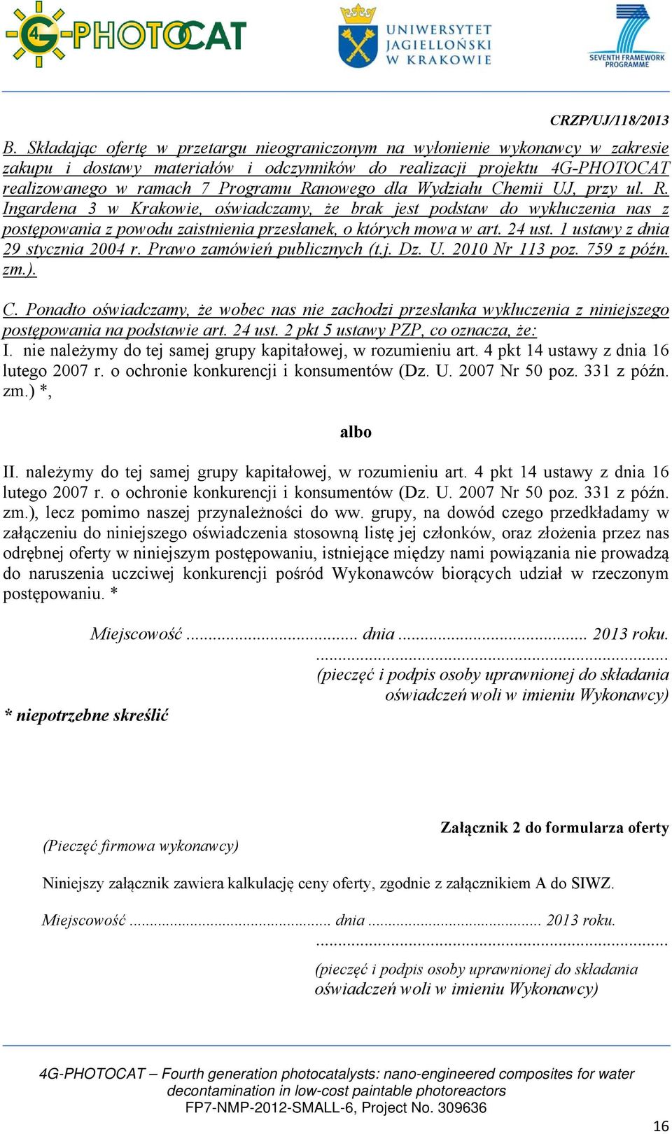 1 ustawy z dnia 29 stycznia 2004 r. Prawo zamówień publicznych (t.j. Dz. U. 2010 Nr 113 poz. 759 z późn. zm.). C.