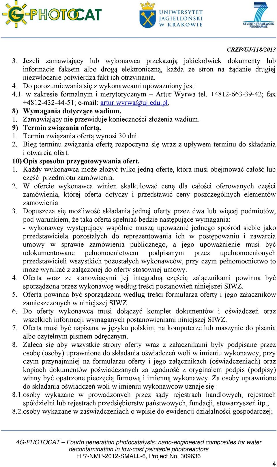 pl, 8) Wymagania dotyczące wadium. 1. Zamawiający nie przewiduje konieczności złożenia wadium. 9) Termin związania ofertą. 1. Termin związania ofertą wynosi 30 dni. 2.