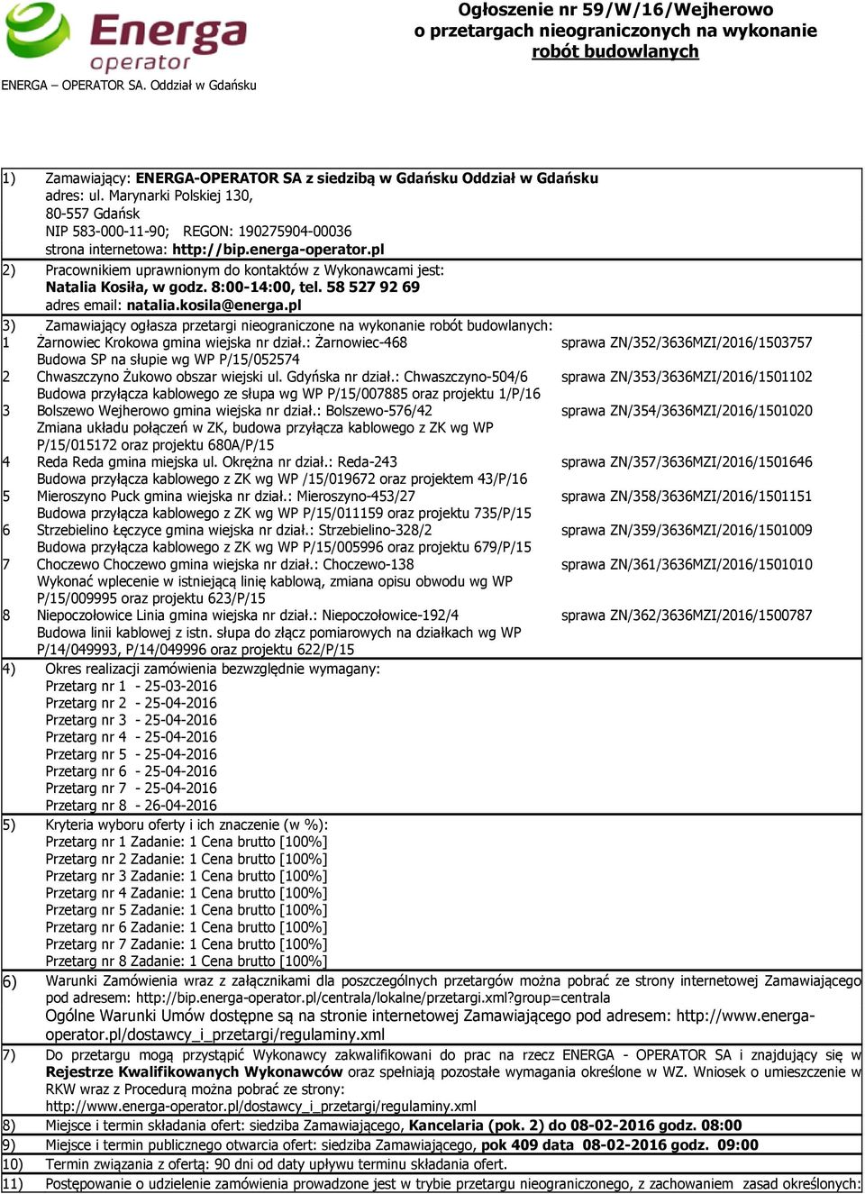 Marynarki Polskiej 130, 80-557 Gdańsk NIP 583-000-11-90; REGON: 190275904-00036 strona internetowa: http://bip.energa-operator.