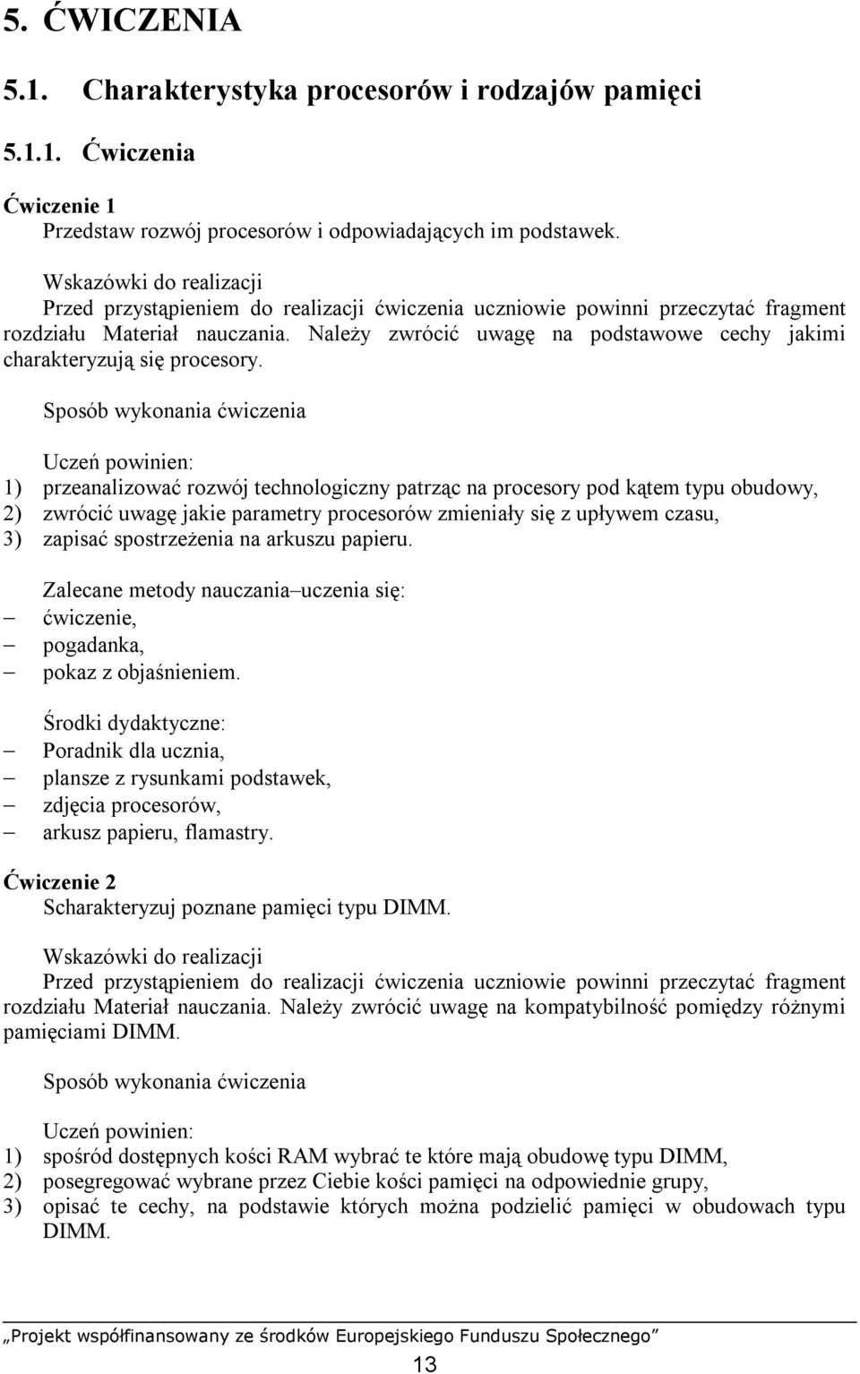 Należy zwrócić uwagę na podstawowe cechy jakimi charakteryzują się procesory.