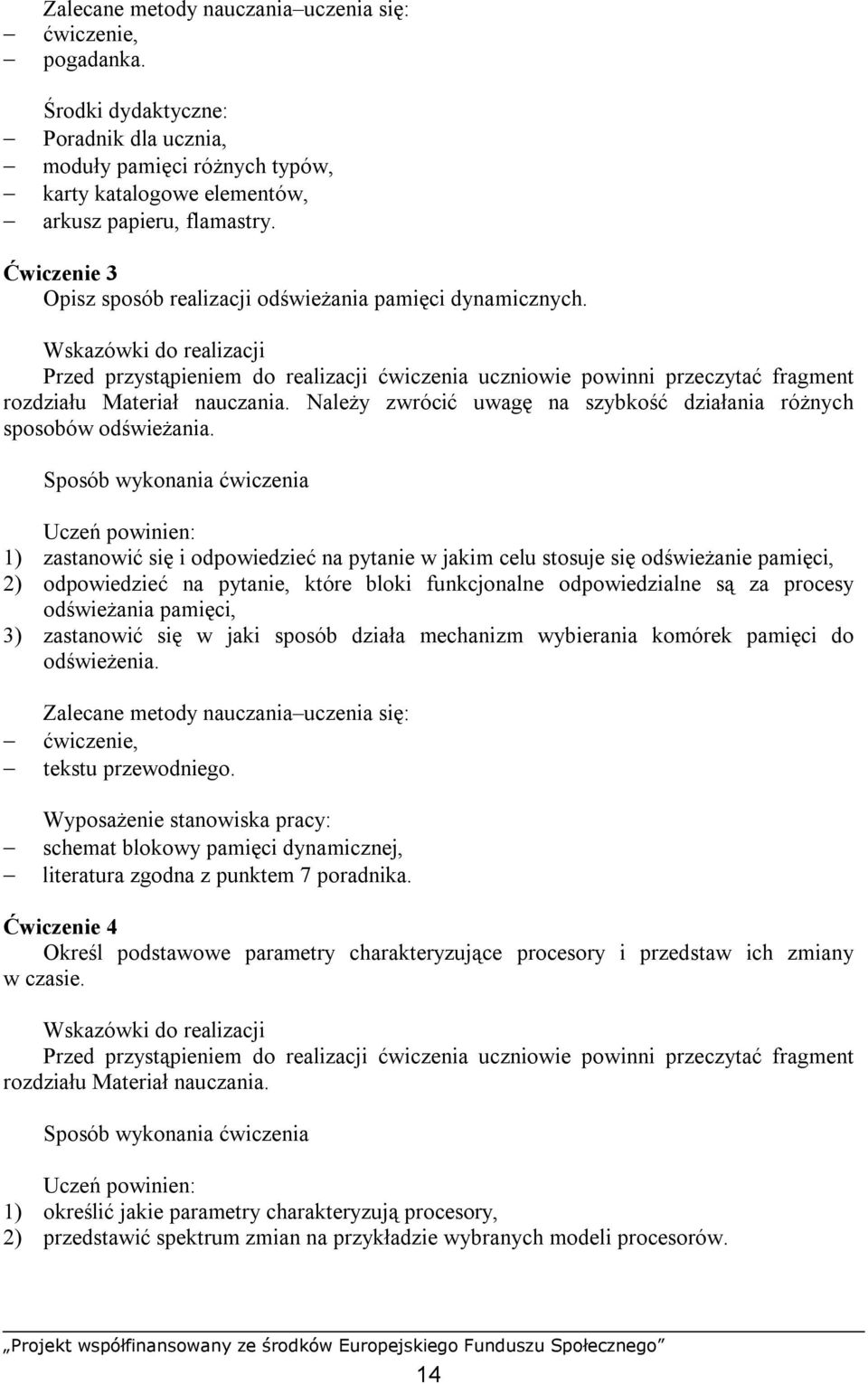 Wskazówki do realizacji Przed przystąpieniem do realizacji ćwiczenia uczniowie powinni przeczytać fragment rozdziału Materiał nauczania.