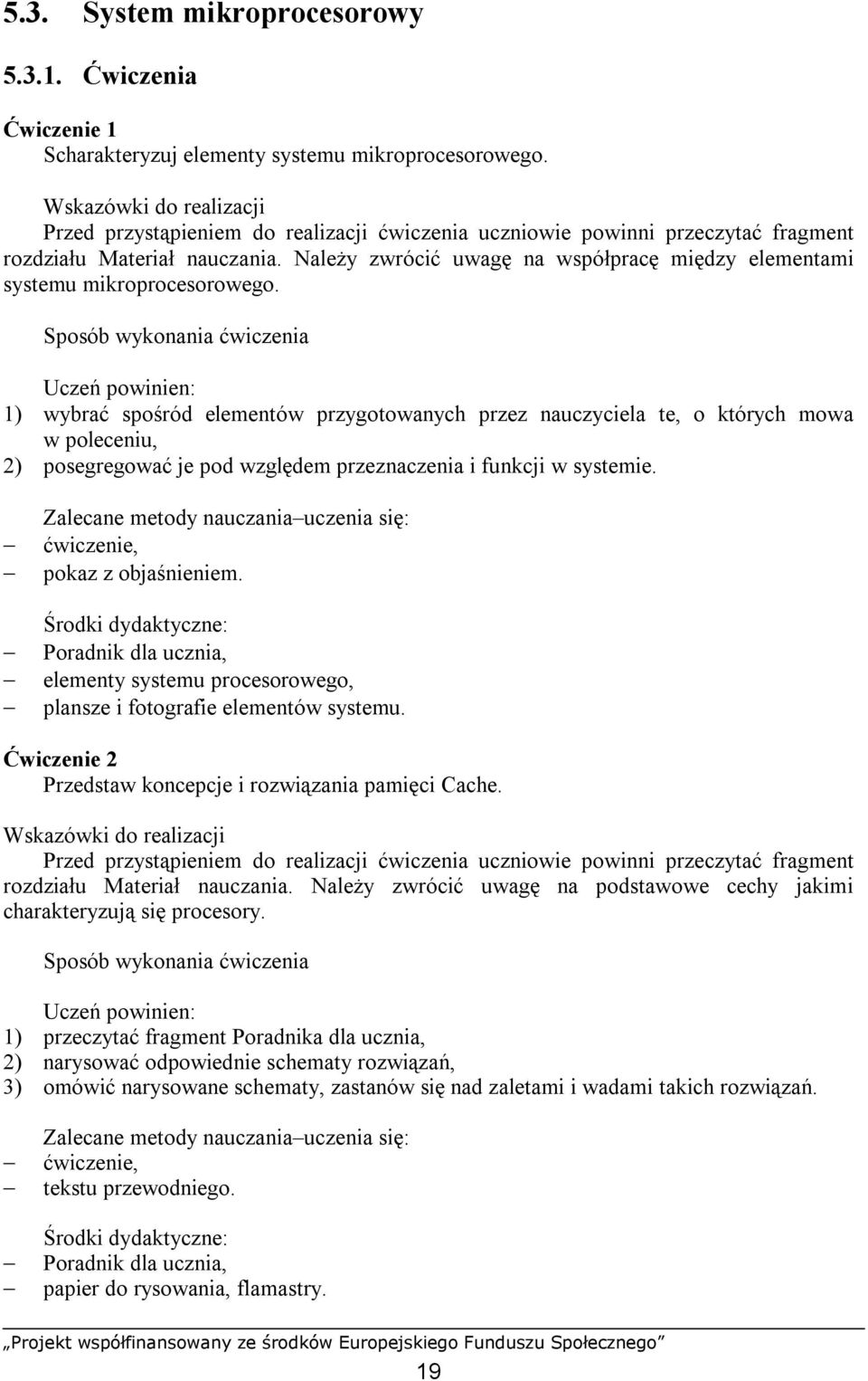 Należy zwrócić uwagę na współpracę między elementami systemu mikroprocesorowego.