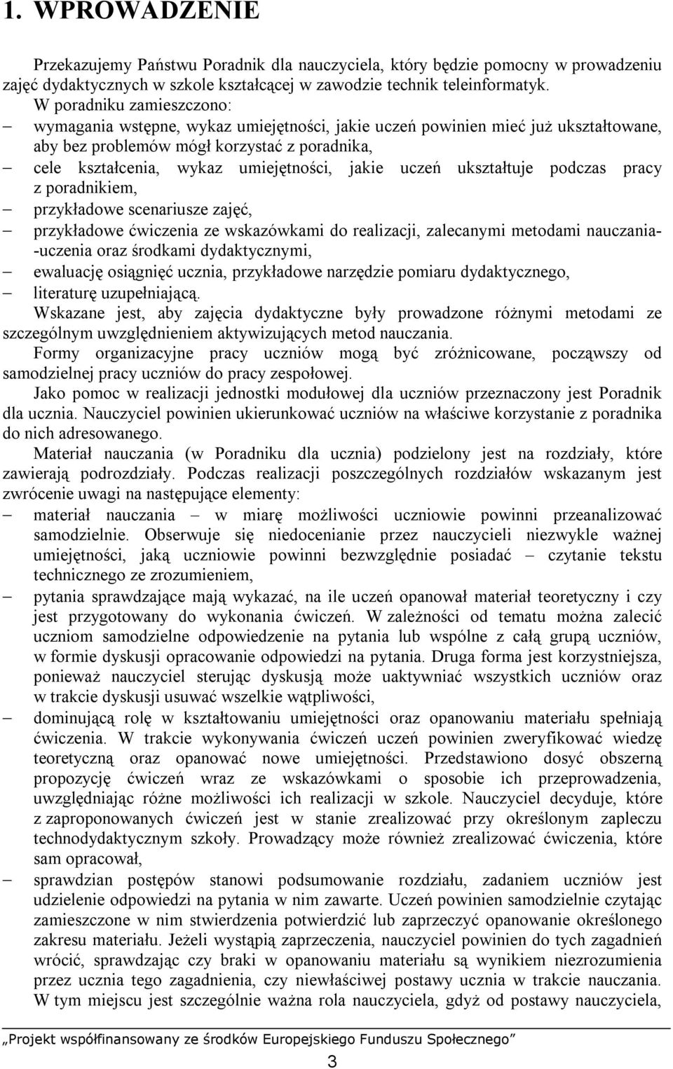 uczeń ukształtuje podczas pracy z poradnikiem, przykładowe scenariusze zajęć, przykładowe ćwiczenia ze wskazówkami do realizacji, zalecanymi metodami nauczania- -uczenia oraz środkami dydaktycznymi,