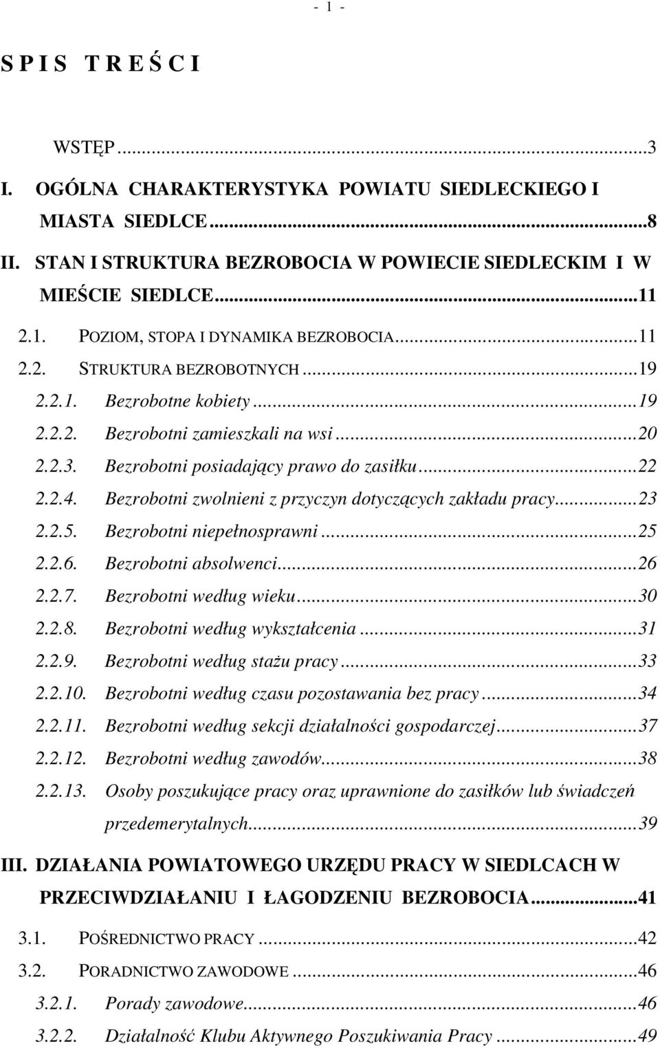 Bezrobotni zwolnieni z przyczyn dotyczcych zakładu pracy...23 2.2.5. Bezrobotni niepełnosprawni...25 2.2.6. Bezrobotni absolwenci...26 2.2.7. Bezrobotni według wieku...30 2.2.8.