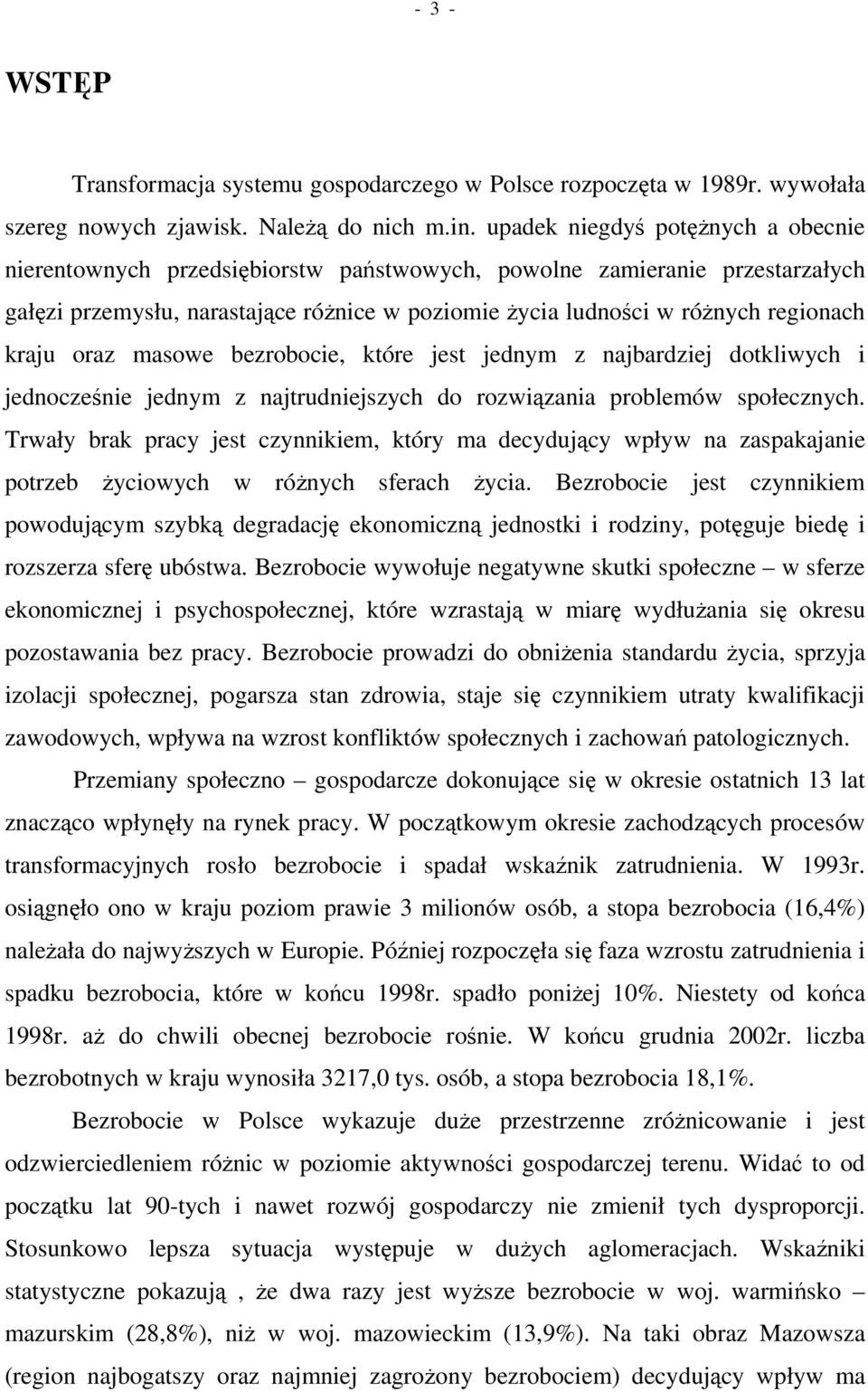 masowe bezrobocie, które jest jednym z najbardziej dotkliwych i jednoczenie jednym z najtrudniejszych do rozwizania problemów społecznych.