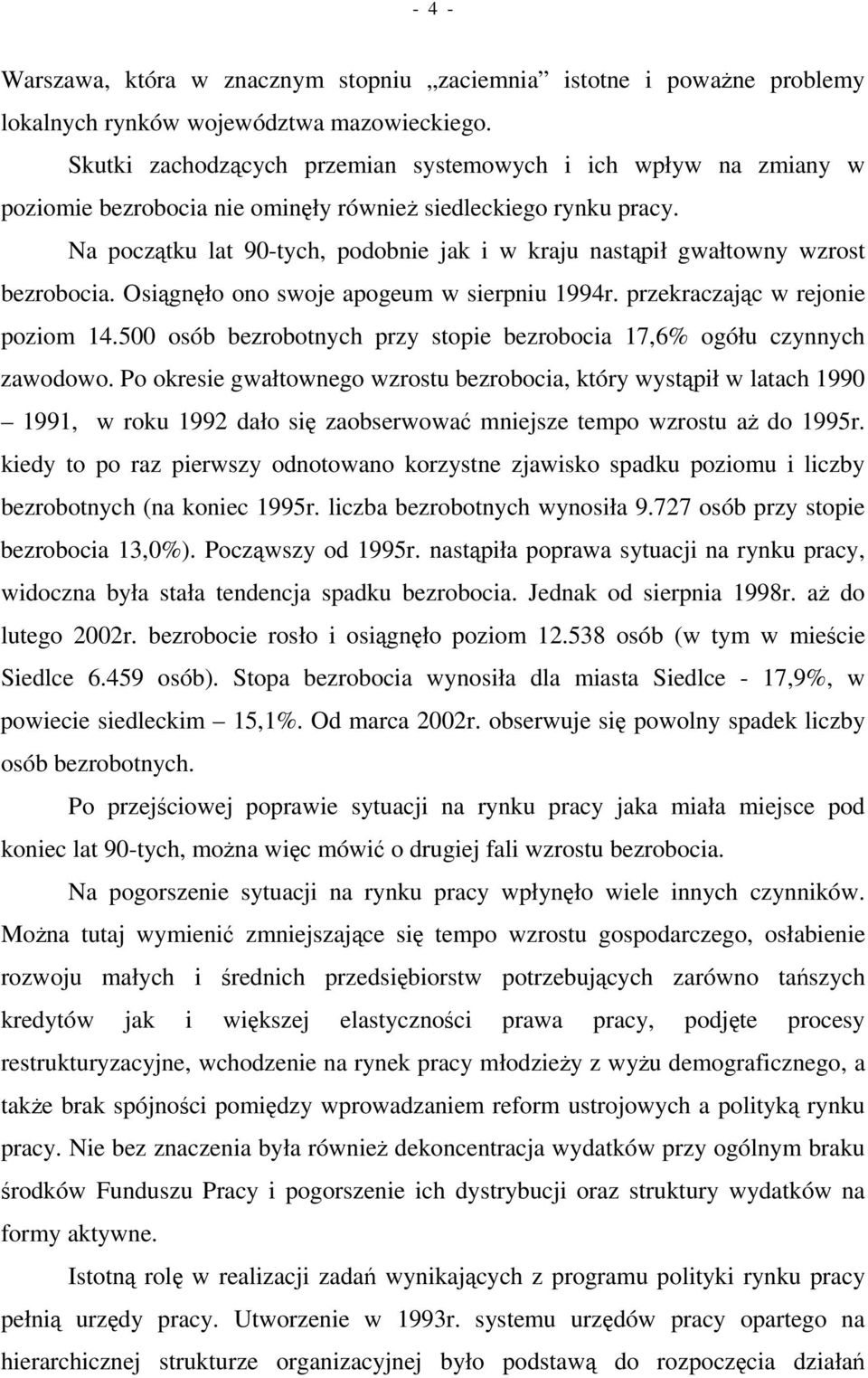 Na pocztku lat 90-tych, podobnie jak i w kraju nastpił gwałtowny wzrost bezrobocia. Osignło ono swoje apogeum w sierpniu 1994r. przekraczajc w rejonie poziom 14.