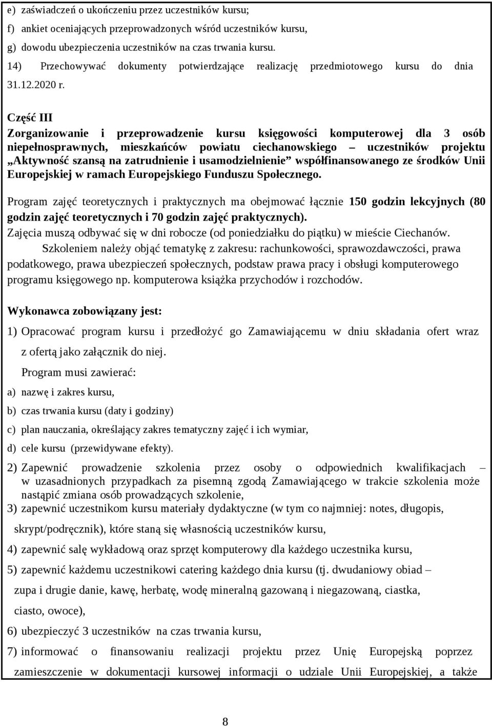 Część III Zorganizowanie i przeprowadzenie kursu księgowości komputerowej dla 3 osób niepełnosprawnych, mieszkańców powiatu ciechanowskiego uczestników projektu Aktywność szansą na zatrudnienie i