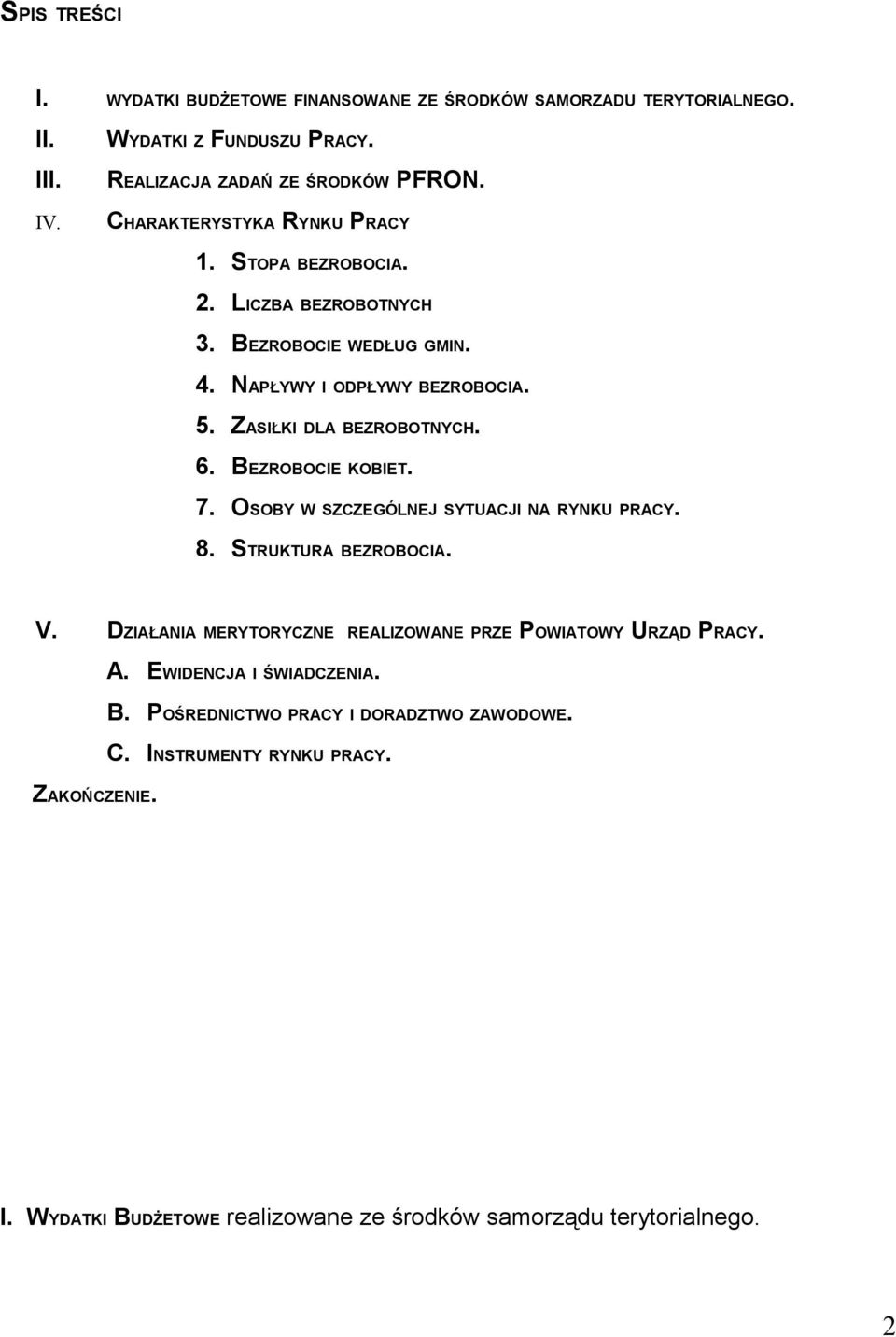 BEZROBOCIE KOBIET. 7. OSOBY W SZCZEGÓLNEJ SYTUACJI NA RYNKU PRACY. 8. STRUKTURA BEZROBOCIA. V. DZIAŁANIA MERYTORYCZNE REALIZOWANE PRZE POWIATOWY URZĄD PRACY. A.