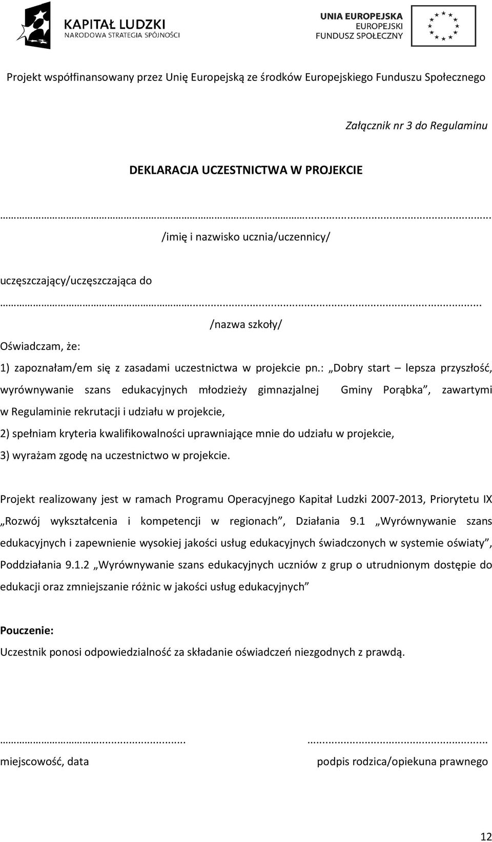 : Dobry start lepsza przyszłość, wyrównywanie szans edukacyjnych młodzieży gimnazjalnej Gminy Porąbka, zawartymi w Regulaminie rekrutacji i udziału w projekcie, 2) spełniam kryteria kwalifikowalności