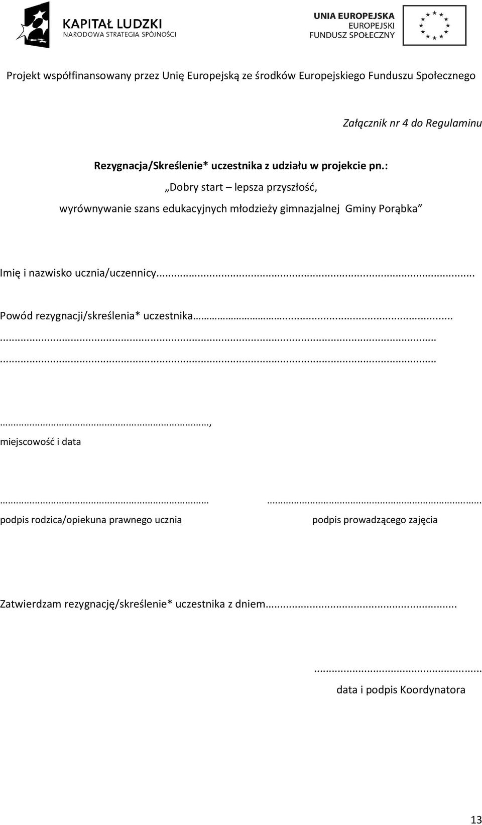 nazwisko ucznia/uczennicy... Powód rezygnacji/skreślenia* uczestnika............, miejscowość i data.