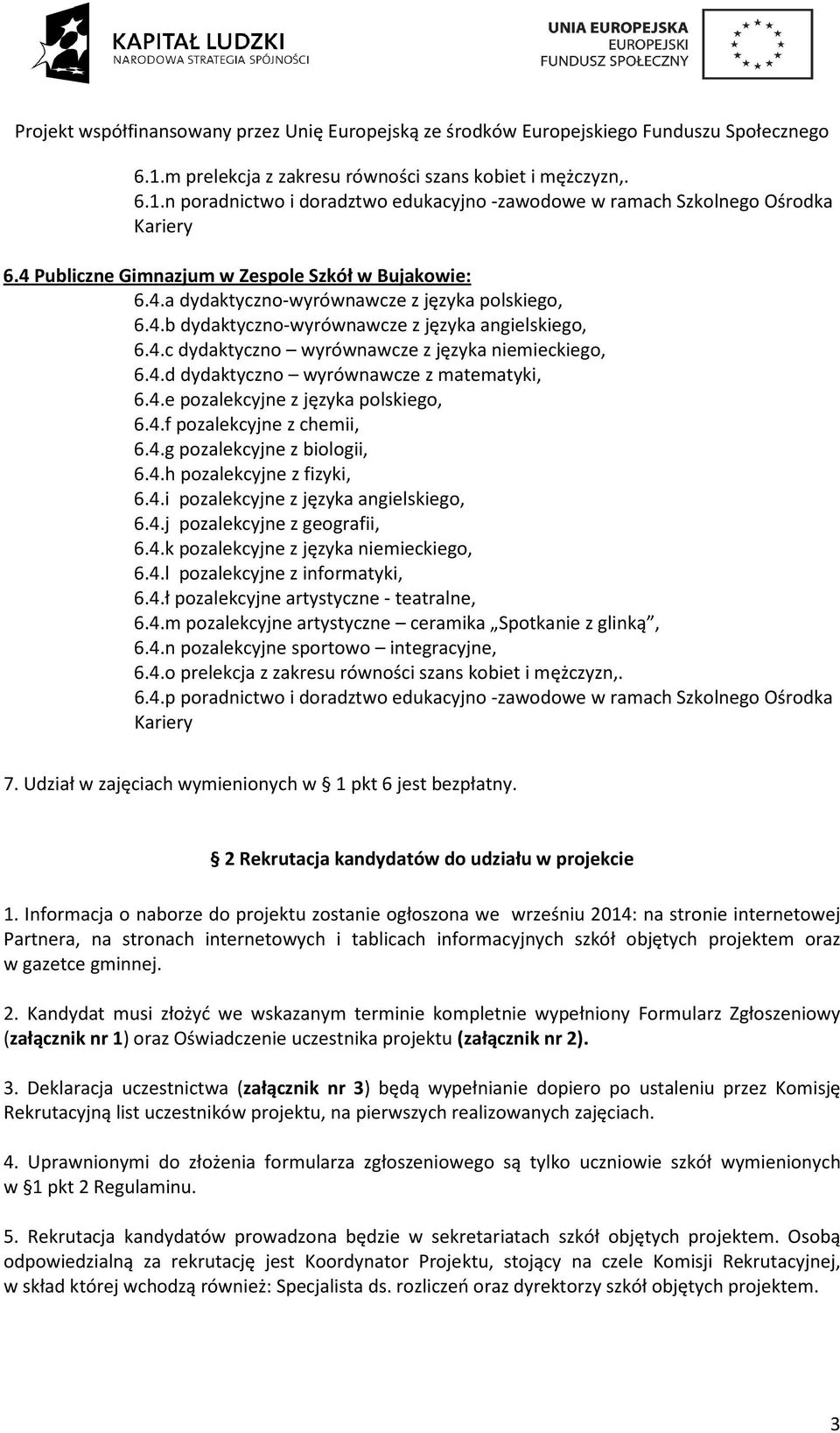 4.d dydaktyczno wyrównawcze z matematyki, 6.4.e pozalekcyjne z języka polskiego, 6.4.f pozalekcyjne z chemii, 6.4.g pozalekcyjne z biologii, 6.4.h pozalekcyjne z fizyki, 6.4.i pozalekcyjne z języka angielskiego, 6.