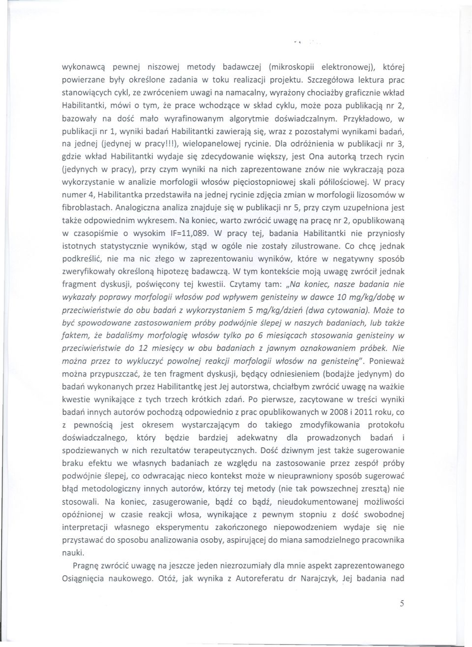 bazowaly na dosc malo wyrafinowanym algorytmie doswiadczalnym. Przykladowo} w publikacji nr l} wyniki badan Habilitantki zawieraja sie}wraz z pozostalymi wynikami badan} na jednej (jedynej w pracy!