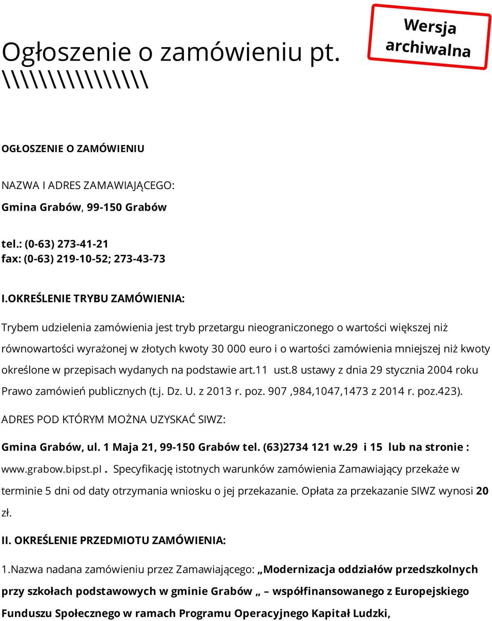 OKREŚLENIE TRYBU ZAMÓWIENIA: Trybem udzielenia zamówienia jest tryb przetargu nieograniczonego o wartości większej niż równowartości wyrażonej w złotych kwoty 30 000 euro i o wartości zamówienia