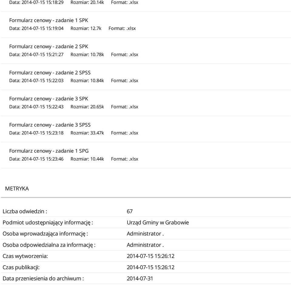 xlsx Formularz cenowy - zadanie 3 SPK Data: 2014-07-15 15:22:43 Rozmiar: 20.65k Format:.xlsx Formularz cenowy - zadanie 3 SPSS Data: 2014-07-15 15:23:18 Rozmiar: 33.47k Format:.