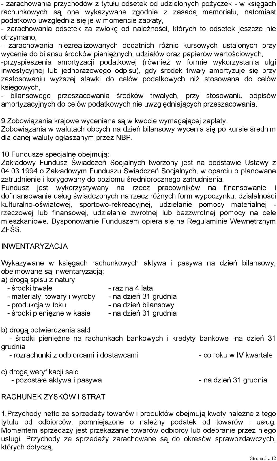 pieniężnych, udziałów oraz papierów wartościowych, -przyspieszenia amortyzacji podatkowej (również w formie wykorzystania ulgi inwestycyjnej lub jednorazowego odpisu), gdy środek trwały amortyzuje