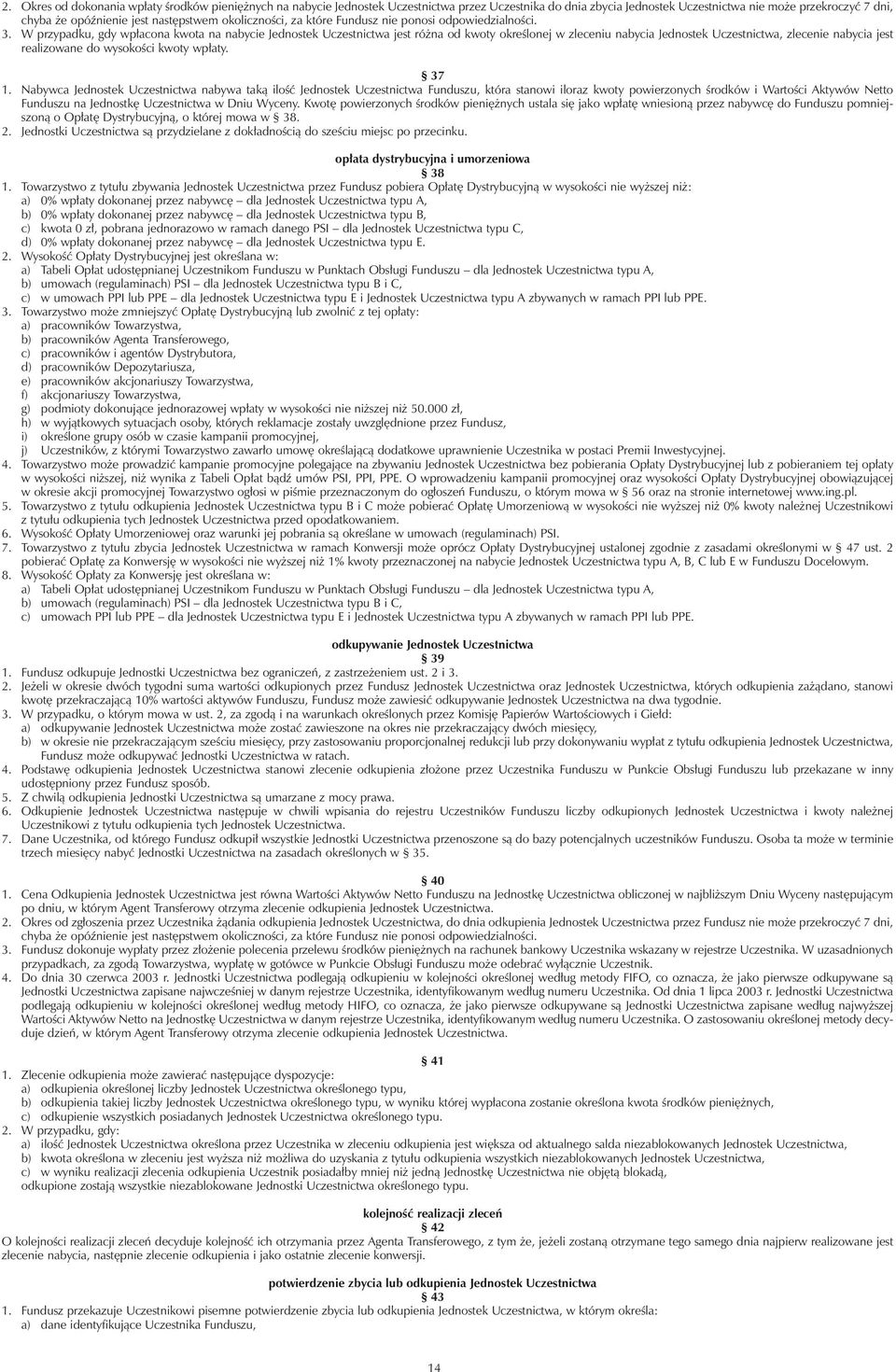 W przypadku, gdy wp³acona kwota na nabycie Jednostek Uczestnictwa jest ró na od kwoty okreœlonej w zleceniu nabycia Jednostek Uczestnictwa, zlecenie nabycia jest realizowane do wysokoœci kwoty wp³aty.