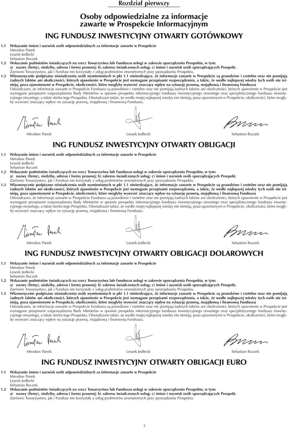 2 Wskazanie podmiotów œwiadcz¹cych na rzecz Towarzystwa lub Funduszu us³ugi w zakresie sporz¹dzenia Prospektu, w tym: a) nazwy (firmy), siedziby, adresu i formy prawnej; b) zakresu œwiadczonych