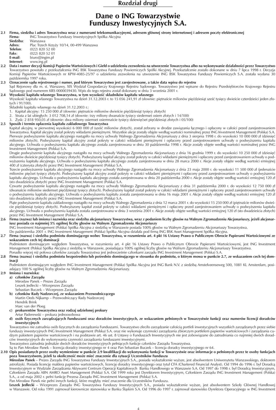 Akcyjna Siedziba: Warszawa Adres: Plac Trzech Krzy y 10/14, 00-499 Warszawa Telefon: (022) 820 52 00 Faks: (022) 820 52 01 E-mail: biuro@ingim.pl Internet: www.ing.pl 2.