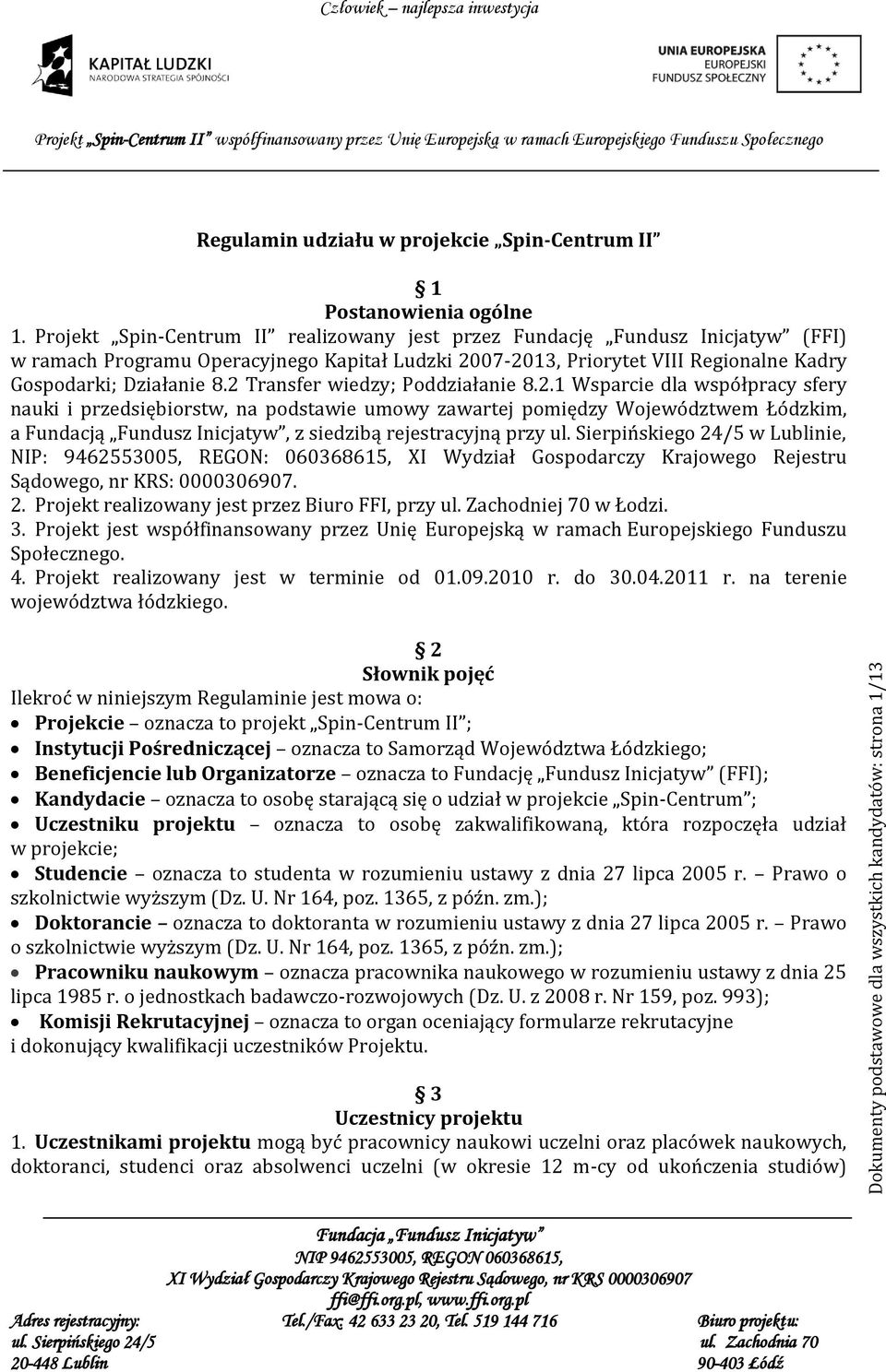 2 Transfer wiedzy; Poddziałanie 8.2.1 Wsparcie dla współpracy sfery nauki i przedsiębiorstw, na podstawie umowy zawartej pomiędzy Województwem Łódzkim, a Fundacją Fundusz Inicjatyw, z siedzibą rejestracyjną przy ul.