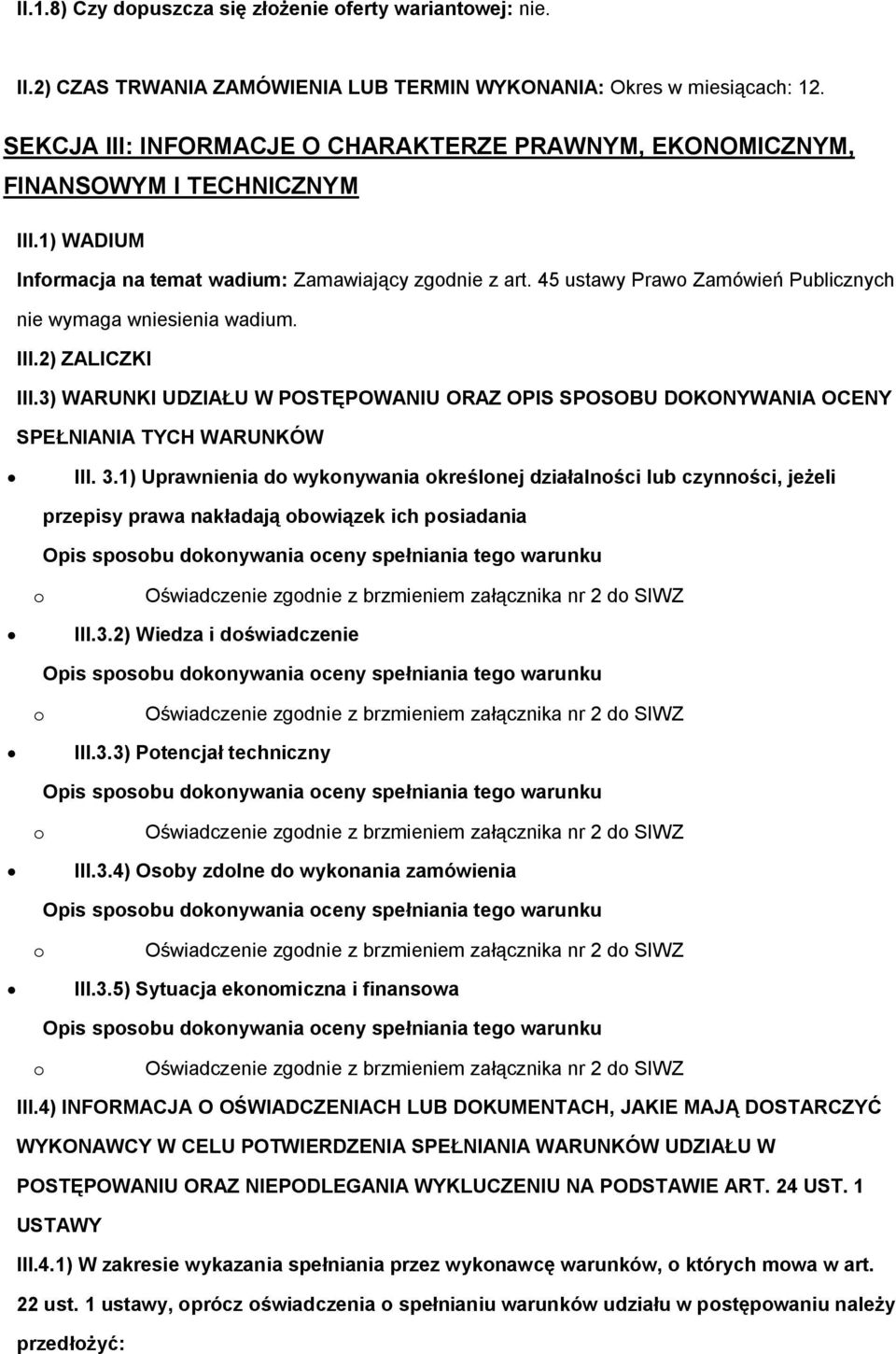 45 ustawy Praw Zamówień Publicznych nie wymaga wniesienia wadium. III.2) ZALICZKI III.3) WARUNKI UDZIAŁU W POSTĘPOWANIU ORAZ OPIS SPOSOBU DOKONYWANIA OCENY SPEŁNIANIA TYCH WARUNKÓW III. 3.