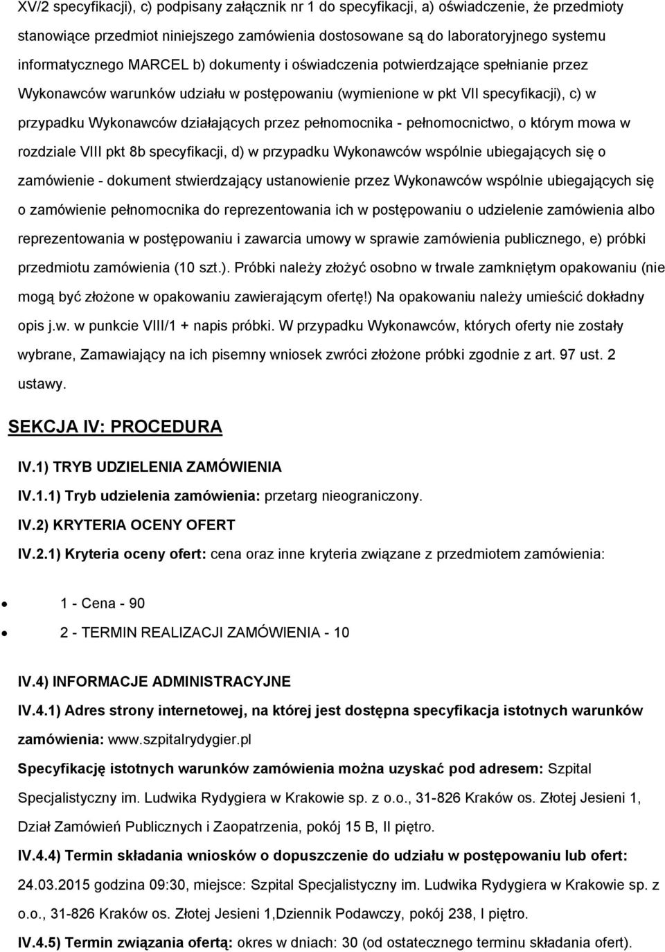 którym mwa w rzdziale VIII pkt 8b specyfikacji, d) w przypadku Wyknawców wspólnie ubiegających się zamówienie - dkument stwierdzający ustanwienie przez Wyknawców wspólnie ubiegających się zamówienie